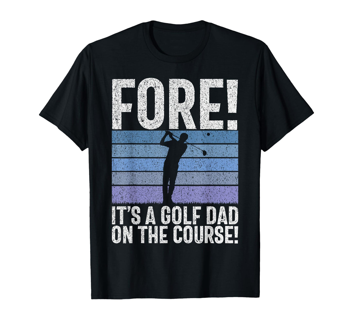 Fore Its Golf Dad Course Golf Dad T-Shirt - Graphic Print for Adults - T-Shirt, Sweatshirt, Hoodie