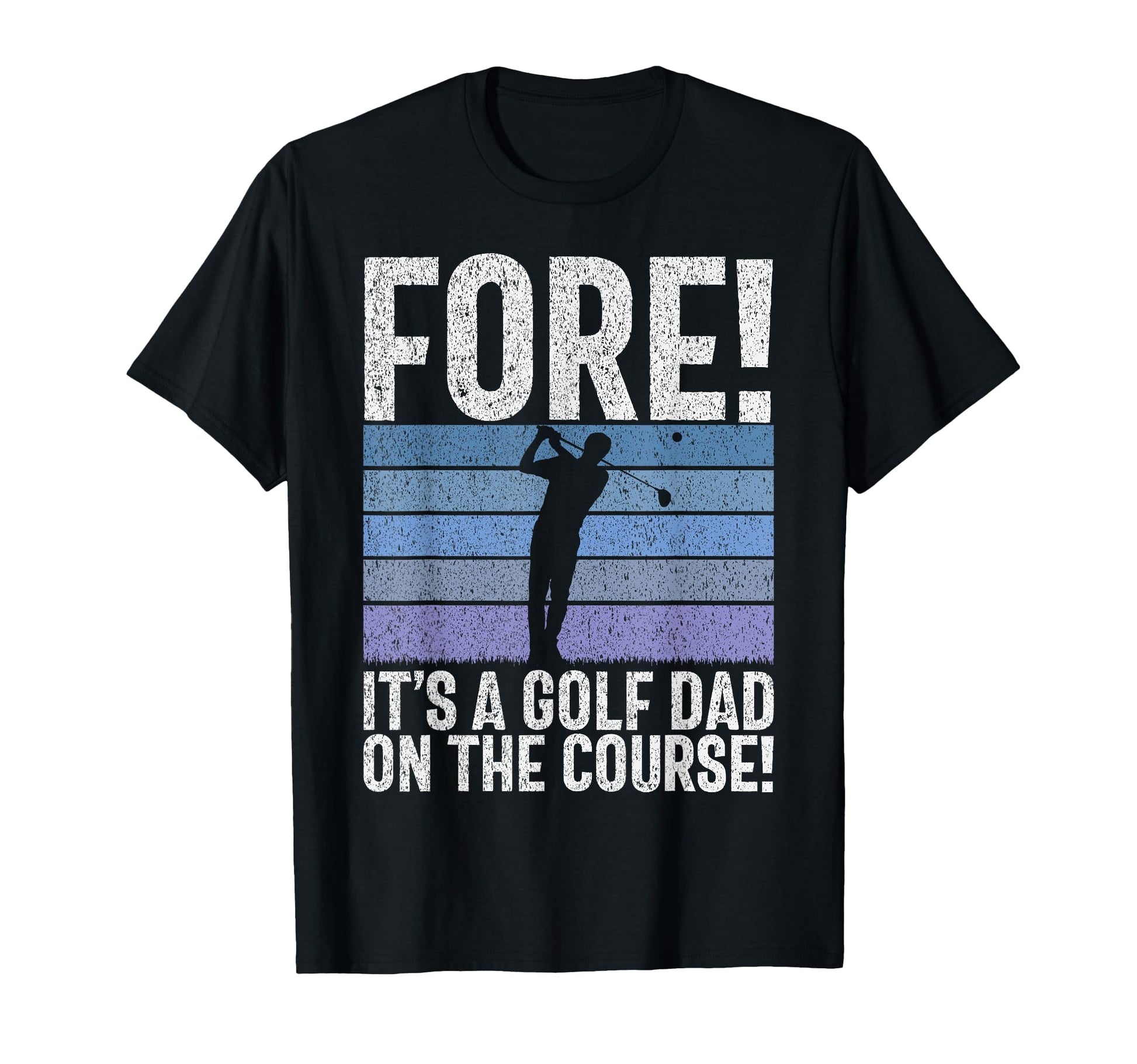 Fore Its Golf Dad Course Golf Dad T-Shirt - Graphic Print for Adults - T-Shirt, Sweatshirt, Hoodie