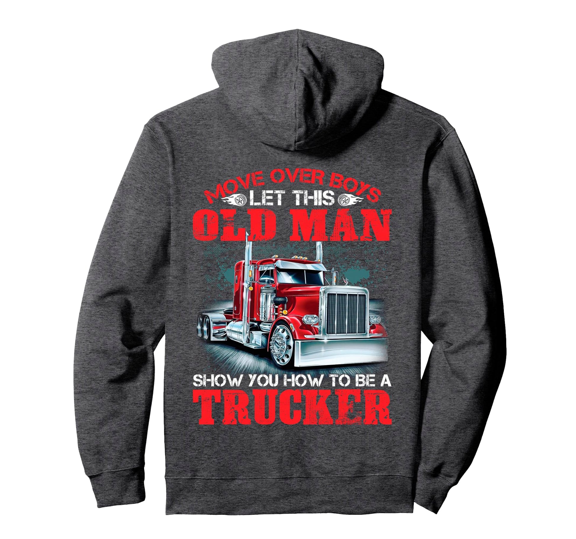 Let This Old Show You How To Be Trucker Hoodie - Novelty Apparel Unisex - T-Shirt, Sweatshirt, Hoodie