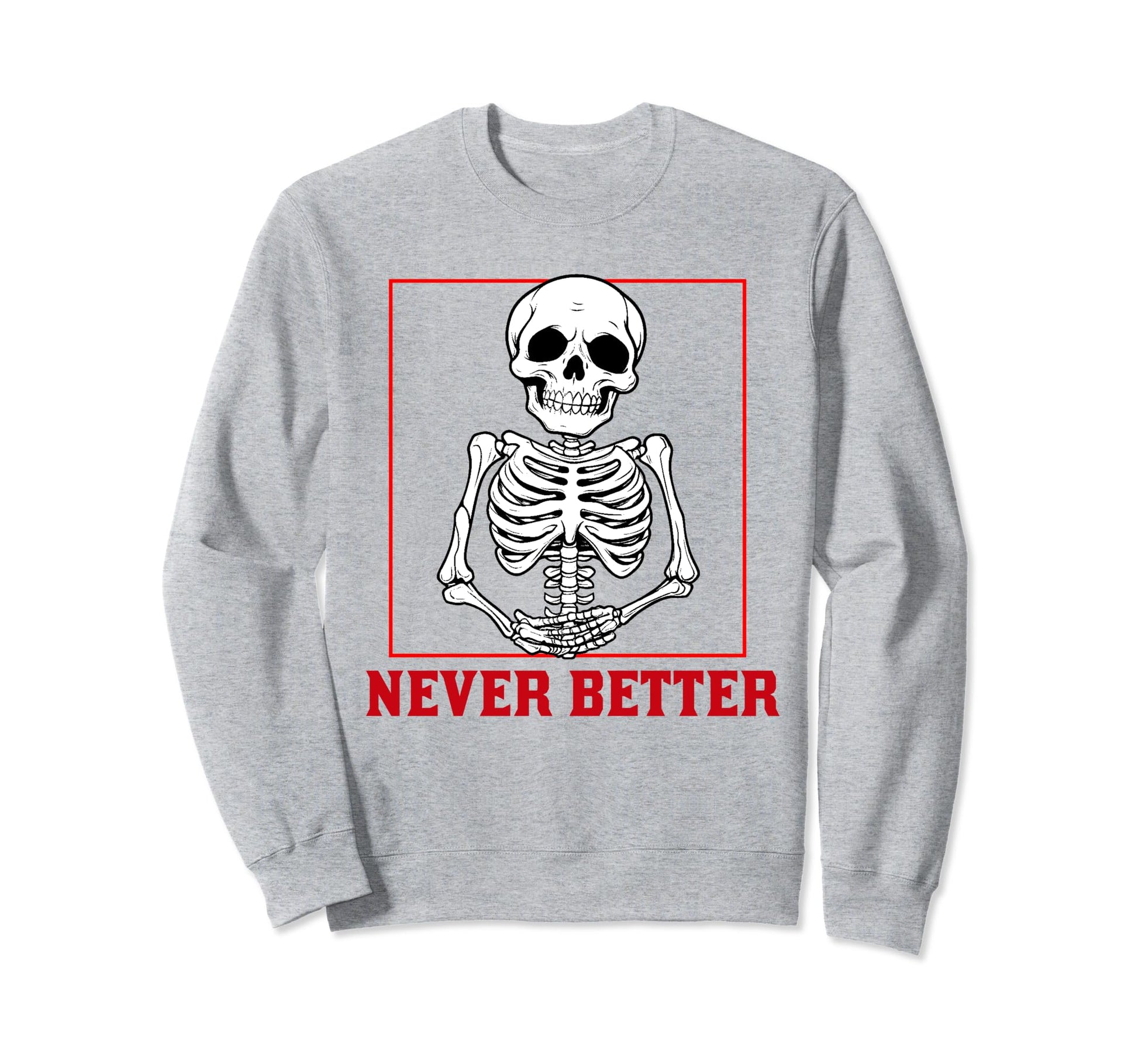 Never Better Skeleton Drinking Sweatshirt - Fun Novelty Design for Adults - T-Shirt, Sweatshirt, Hoodie