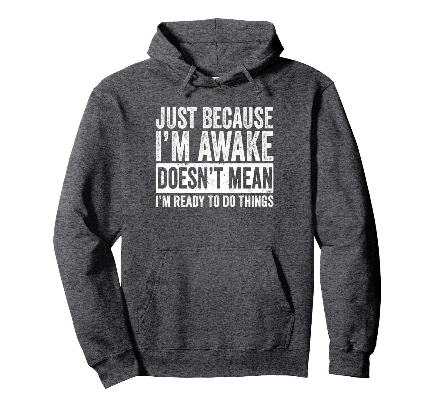 Just Because Im Awake Tweens And Hoodie - Fun Novelty Design Men Women - T-Shirt, Sweatshirt, Hoodie
