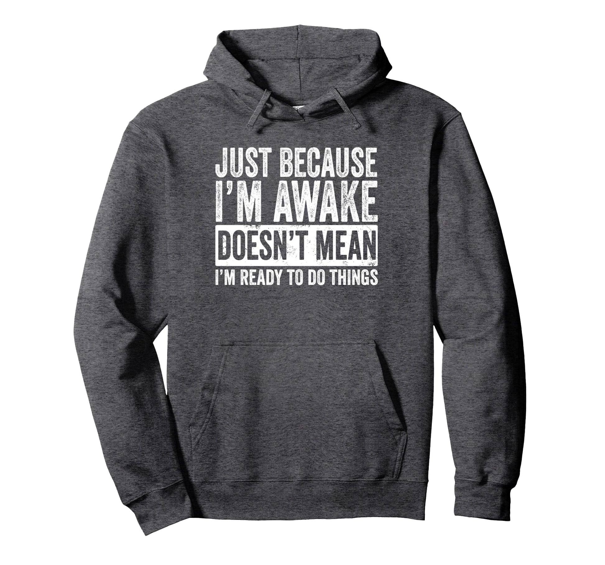 Just Because Im Awake Tweens And Hoodie - Fun Novelty Design Men Women - T-Shirt, Sweatshirt, Hoodie