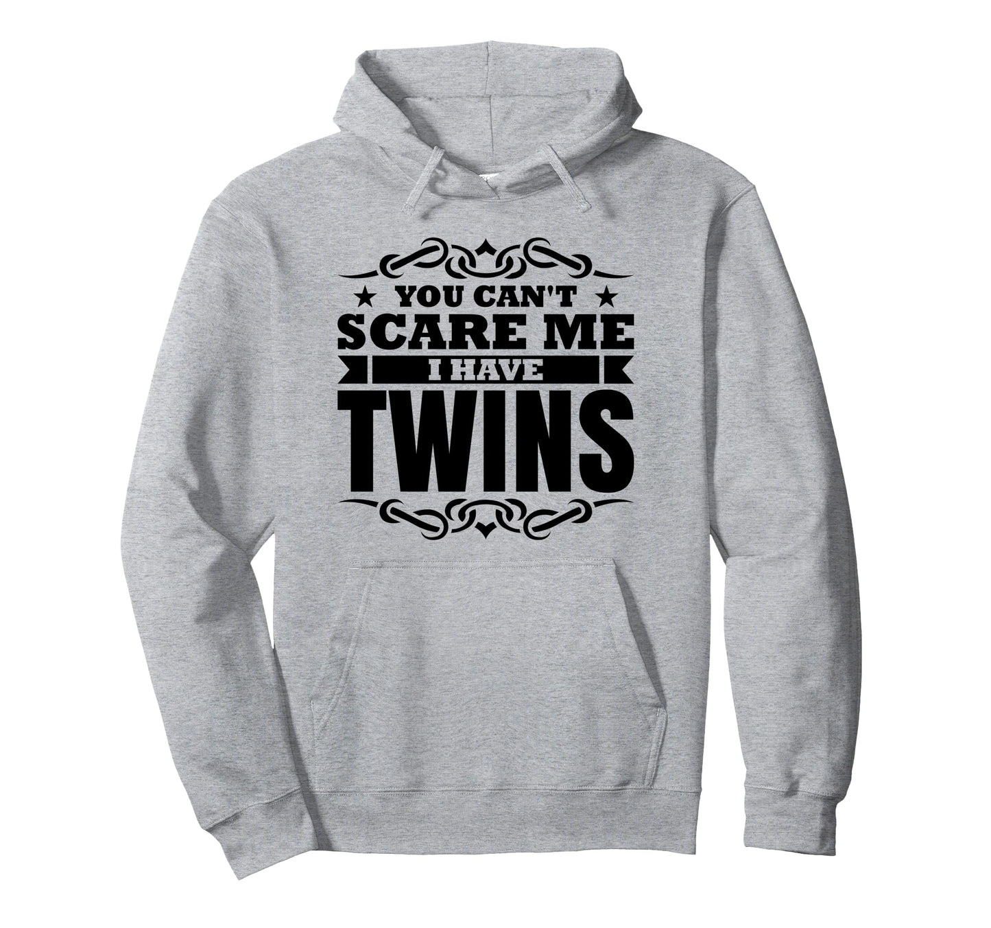 You Cant Scare Me I Have Twins Hoodie - Casual Everyday Wear Men Women - T-Shirt, Sweatshirt, Hoodie
