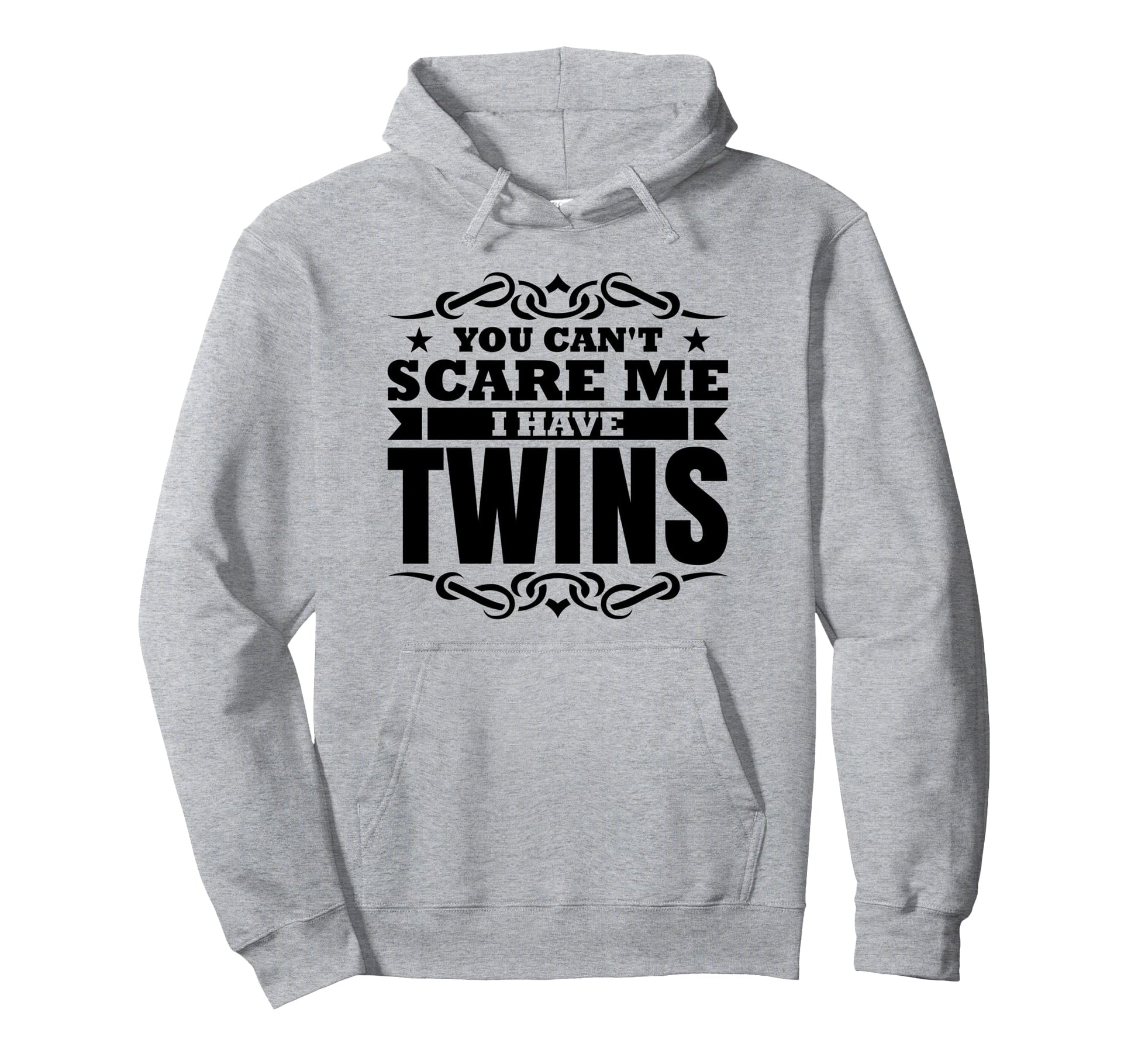 You Cant Scare Me I Have Twins Hoodie - Casual Everyday Wear Men Women - T-Shirt, Sweatshirt, Hoodie