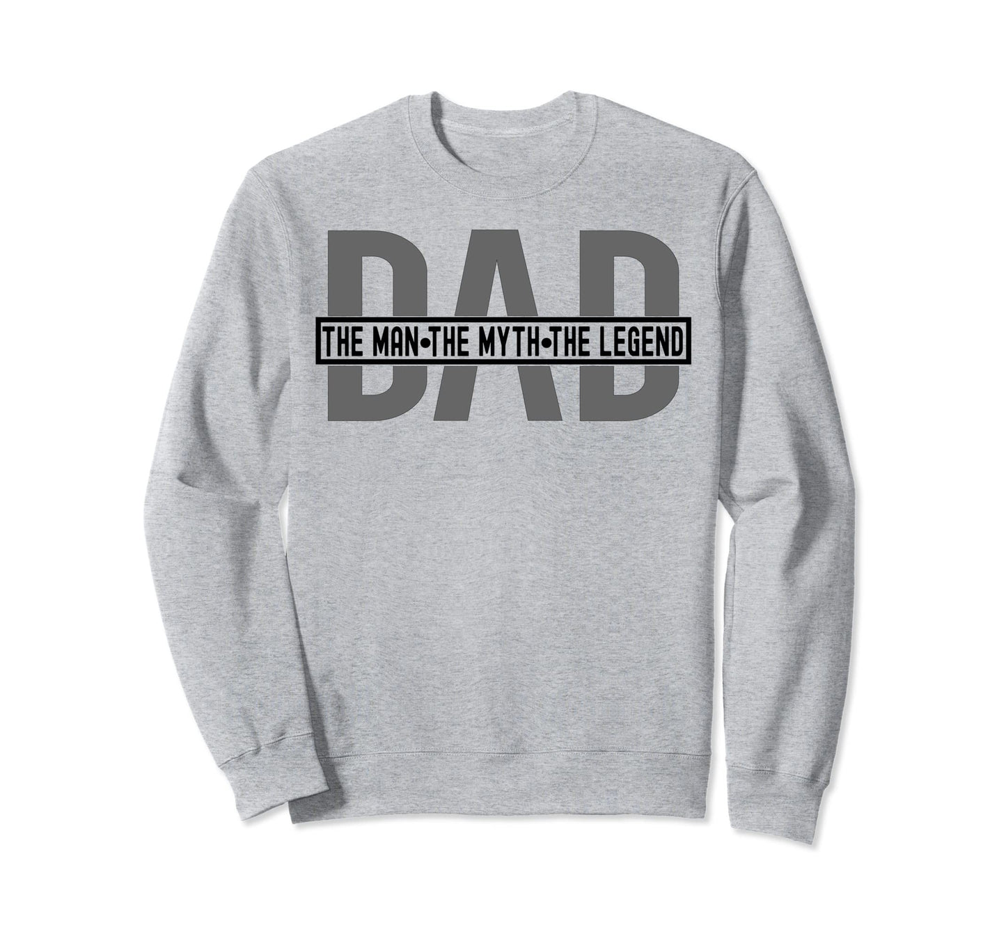 Dad Dad Dad Myth Legend Sweatshirt - Graphic Print Unisex - T-Shirt, Sweatshirt, Hoodie