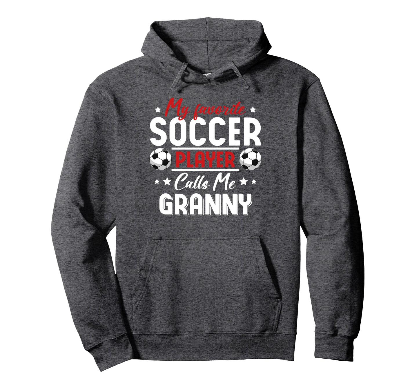 My Favorite Soccer Player Calls Me Granny Hoodie - Streetwear Style Unisex - T-Shirt, Sweatshirt, Hoodie