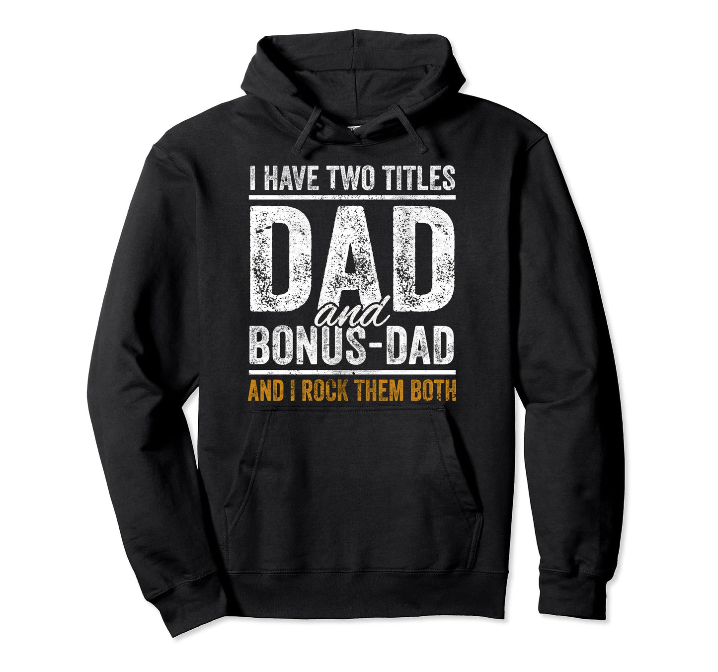 I Have Two Titles Dad And Bonus Dad Hoodie - Custom Art Print Men Women - T-Shirt, Sweatshirt, Hoodie