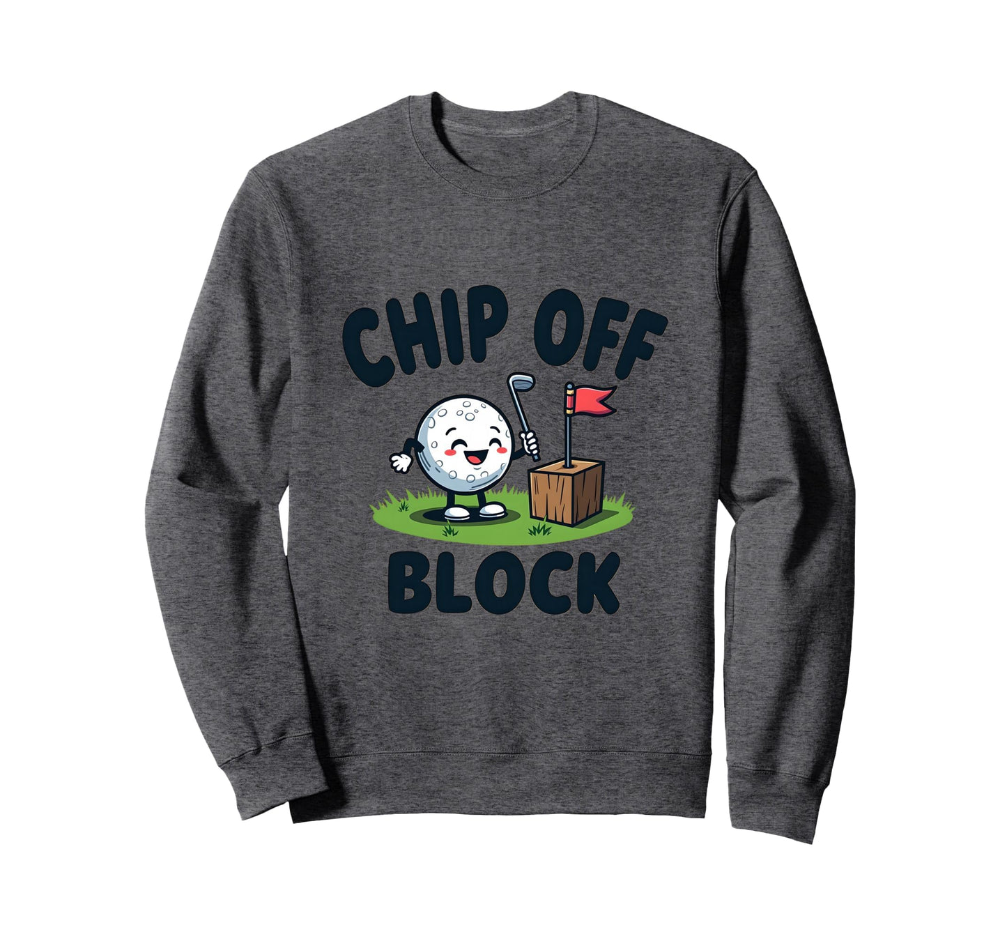 Chip Off Block Funny Golf Dad Sweatshirt - Fun Novelty Design Men Women - T-Shirt, Sweatshirt, Hoodie