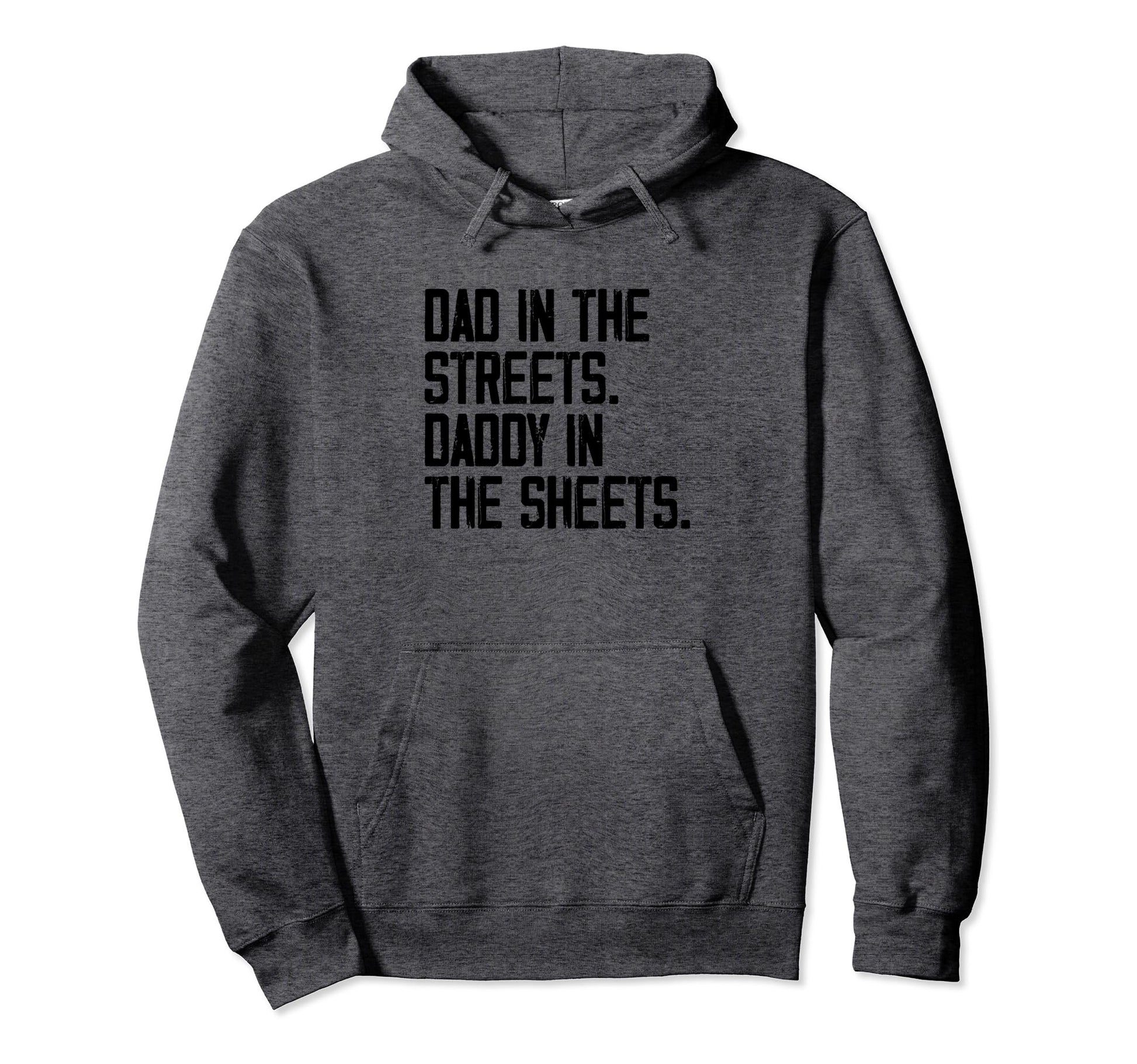 Dad Streets Daddy Sheets Funny Hoodie - Fun Novelty Design for Adults - T-Shirt, Sweatshirt, Hoodie
