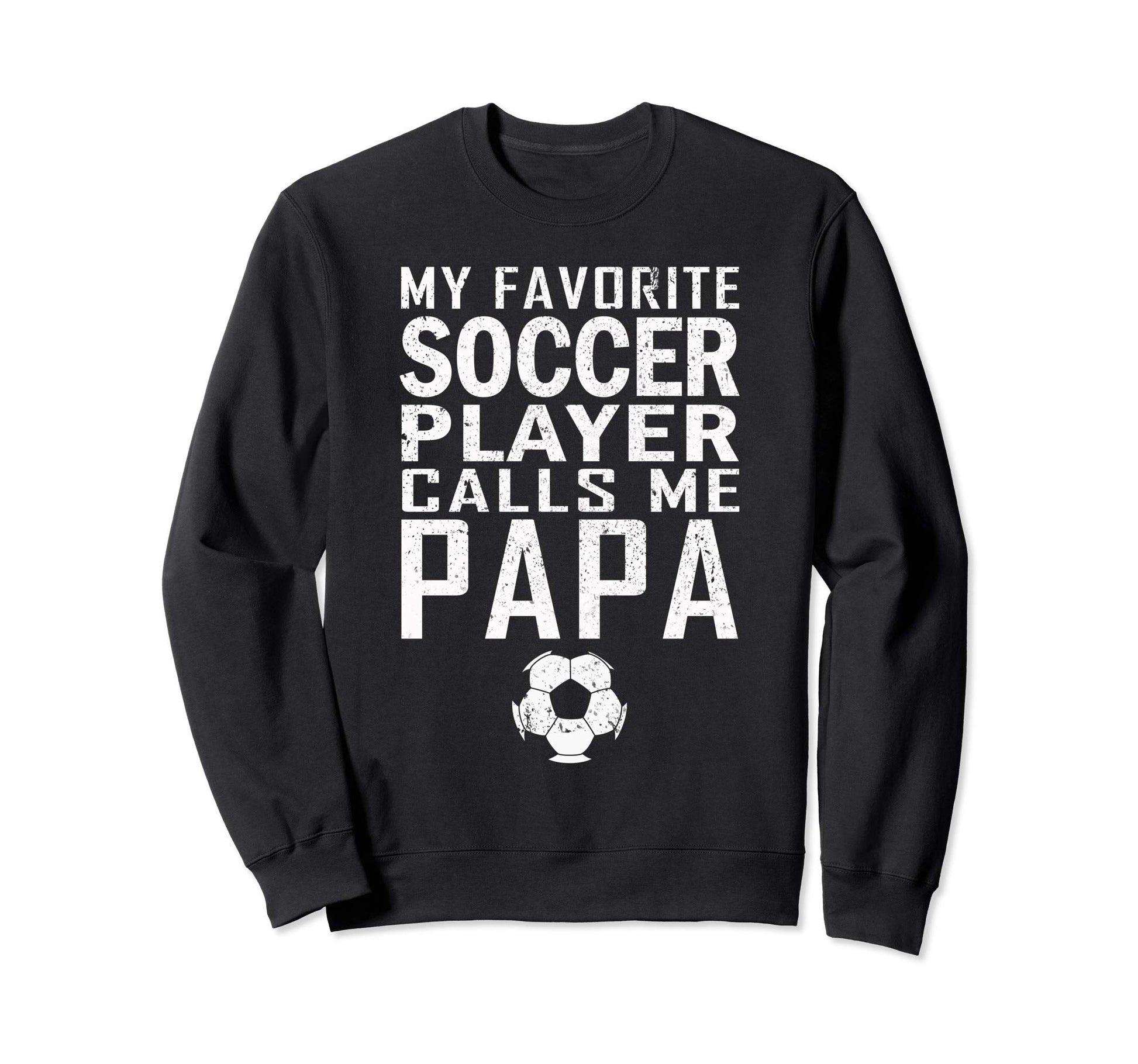 Funny Dad Gift My Favorite Soccer Sweatshirt - Minimalist Print Men Women - T-Shirt, Sweatshirt, Hoodie