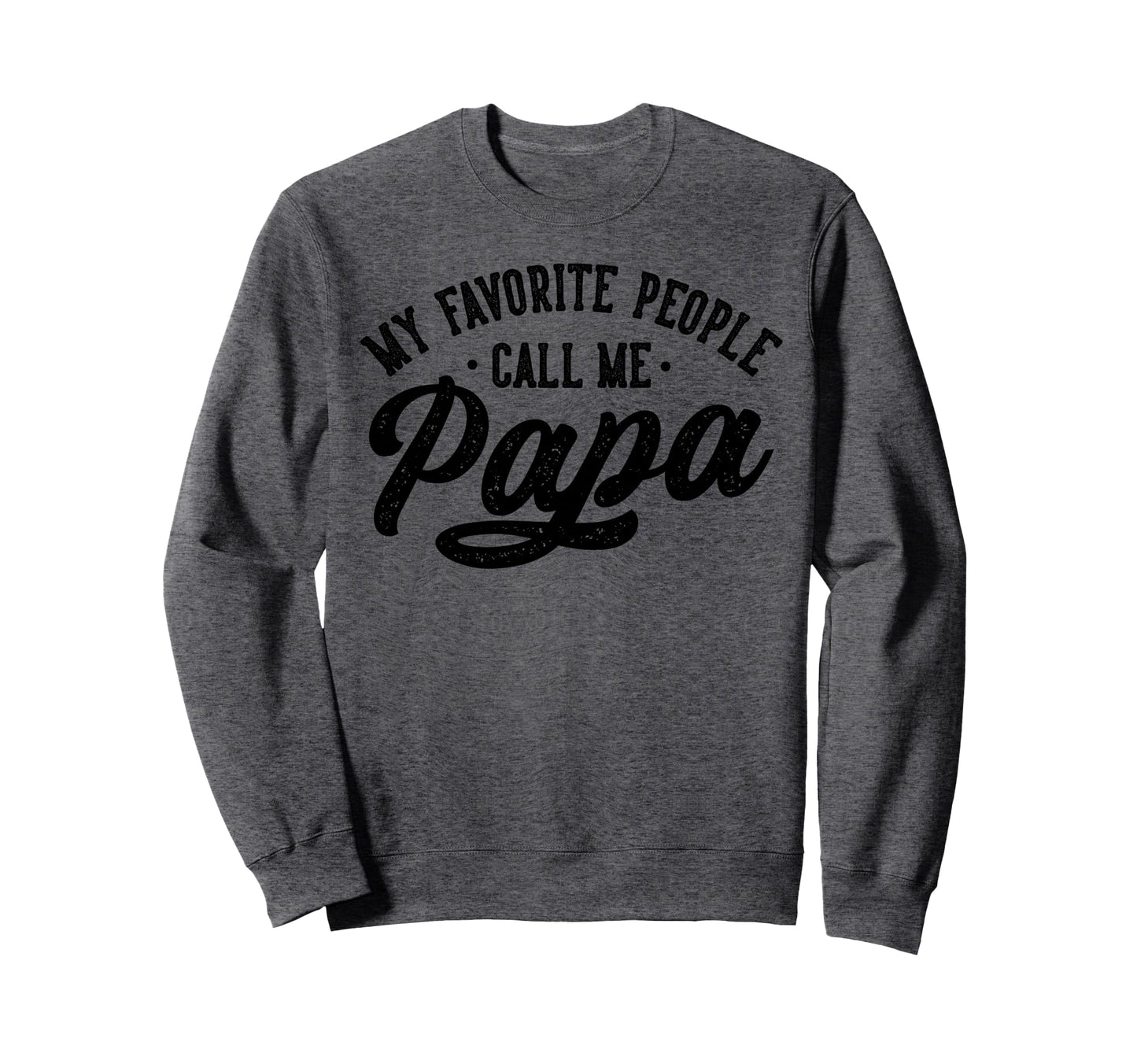 My Favorite People Call Me Papa Fathers Sweatshirt - Trendy Graphic Unisex - T-Shirt, Sweatshirt, Hoodie