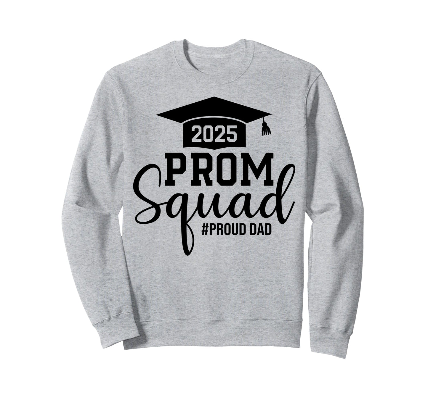 Prom Squad 2025 Proud Dad Graduate Sweatshirt - Novelty Apparel Unisex - T-Shirt, Sweatshirt, Hoodie