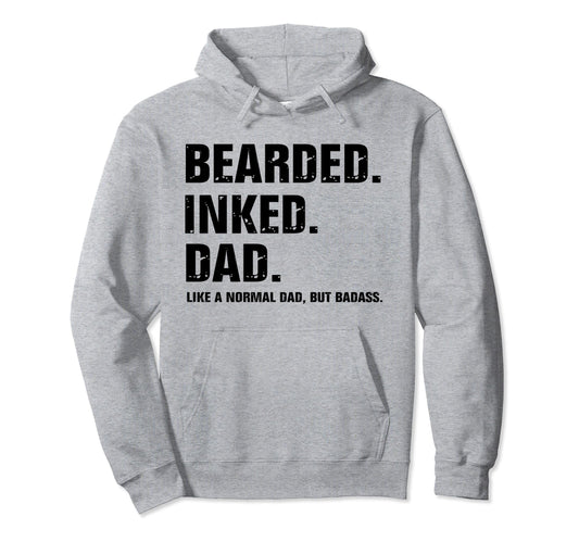 Bearded Inked Dad Like Normal Dad But Hoodie - Trendy Graphic for Adults - T-Shirt, Sweatshirt, Hoodie
