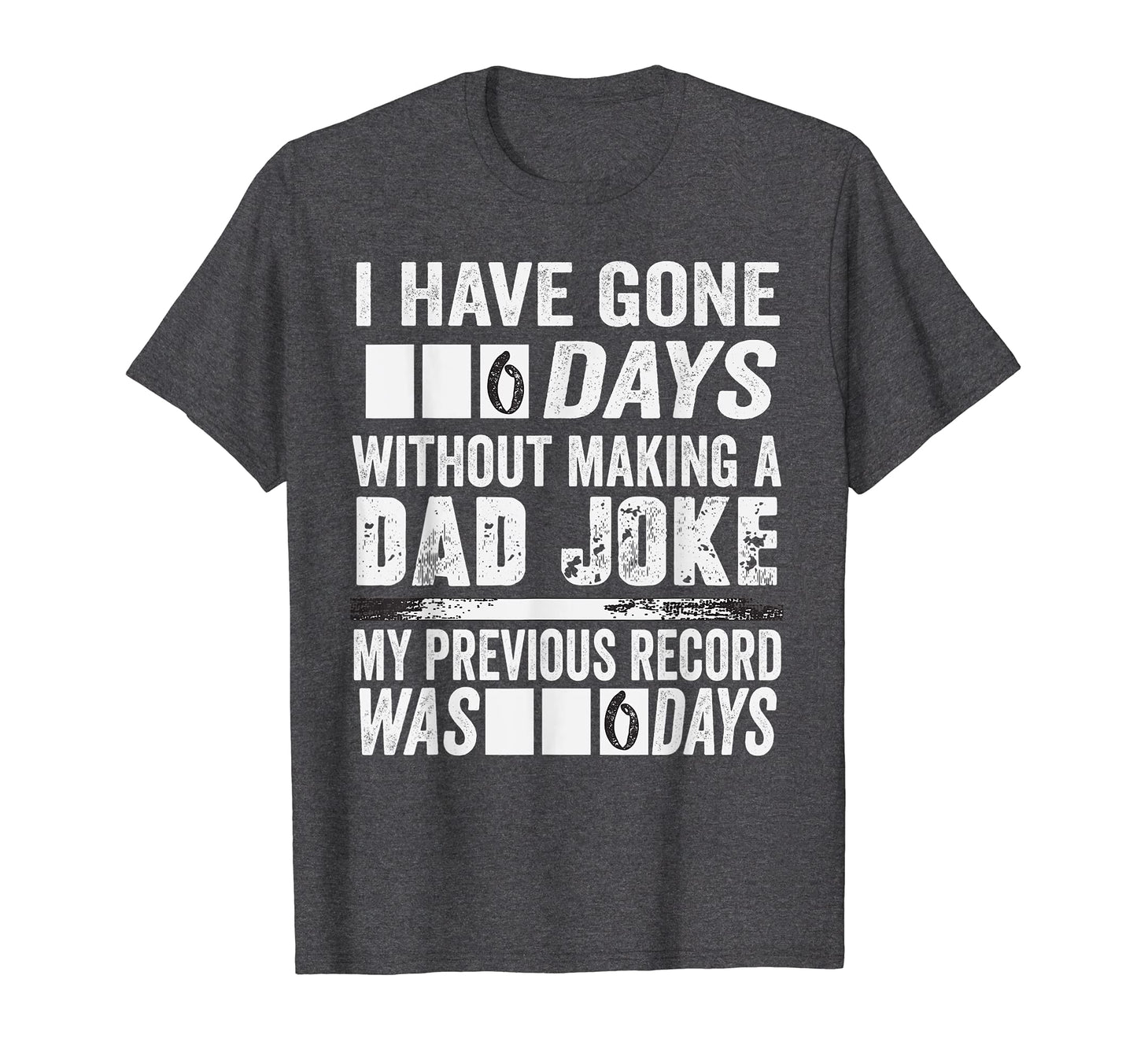 I Have Gone 0 Days Without Making Dad T-Shirt - Streetwear Style Unisex - T-Shirt, Sweatshirt, Hoodie