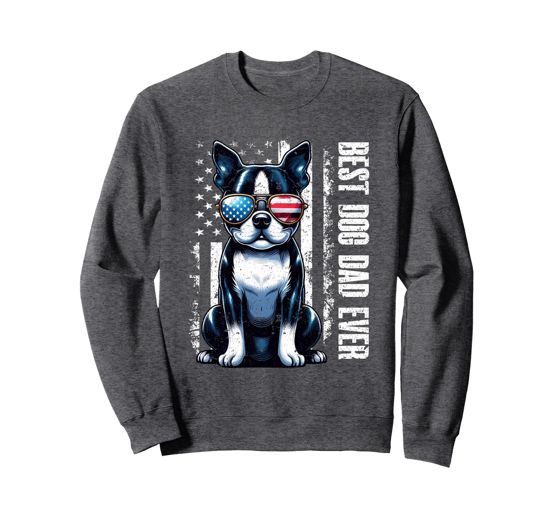 Boston Terrier Best Dog Dad Ever Sweatshirt - Custom Art Print Men Women - T-Shirt, Sweatshirt, Hoodie