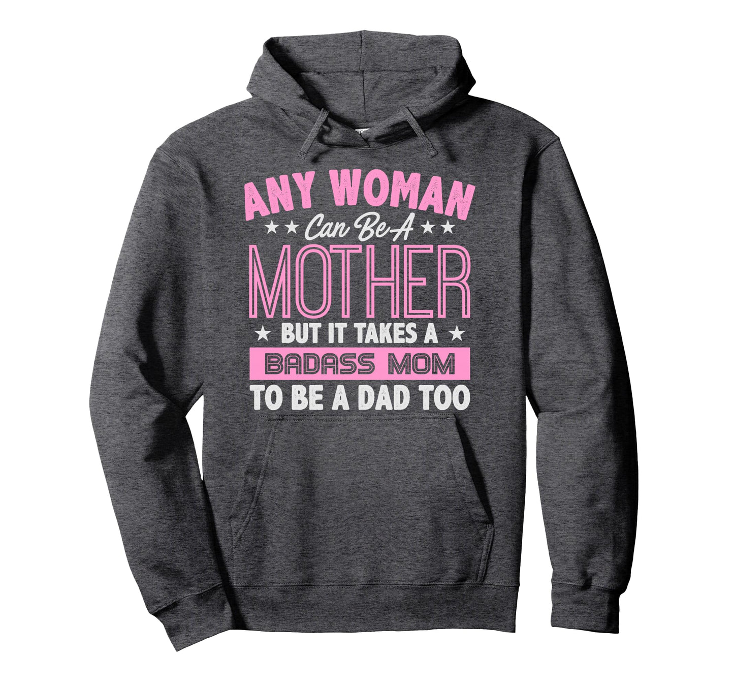 It Takes Badass Mom To Be Dad Single Hoodie - Unique Graphic Men Women - T-Shirt, Sweatshirt, Hoodie