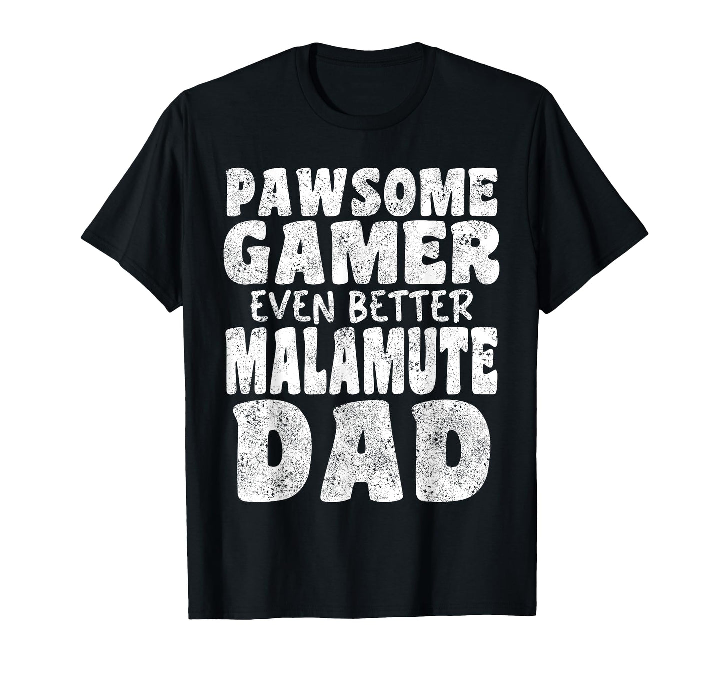 Pawsome Gamer Even Better Malamute Dad Dog T-Shirt - Graphic Print Unisex - T-Shirt, Sweatshirt, Hoodie