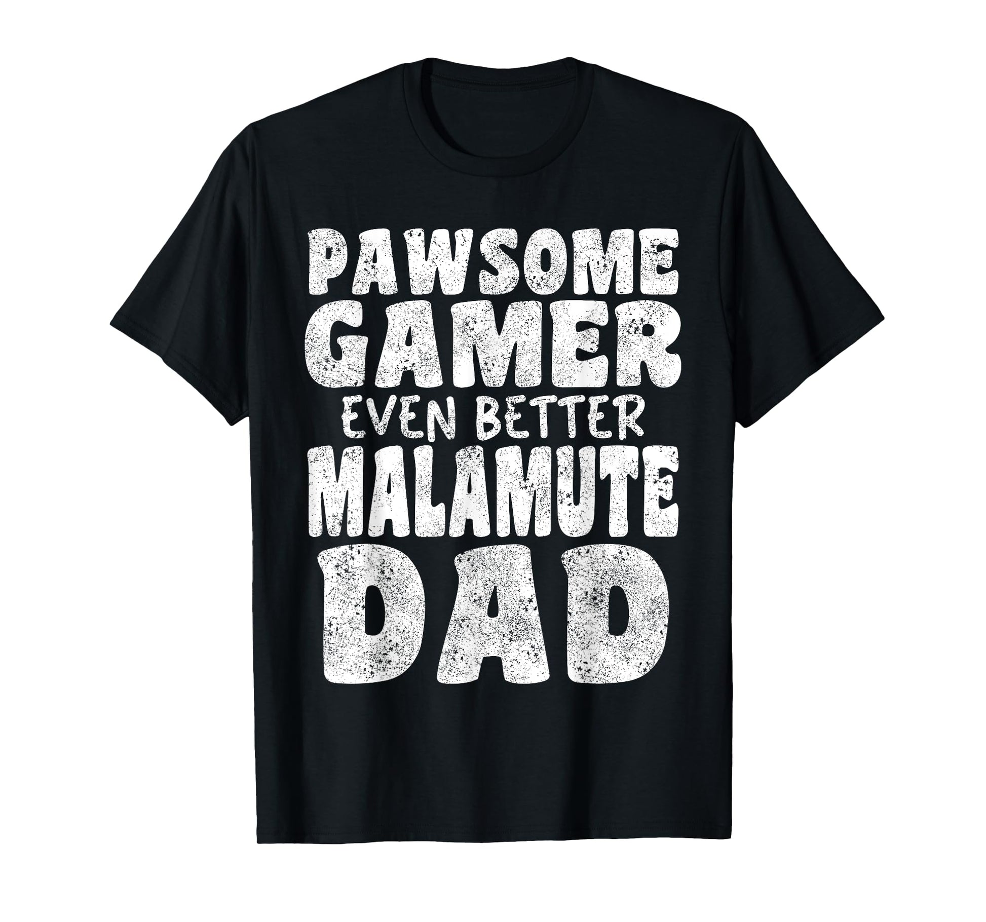 Pawsome Gamer Even Better Malamute Dad Dog T-Shirt - Graphic Print Unisex - T-Shirt, Sweatshirt, Hoodie
