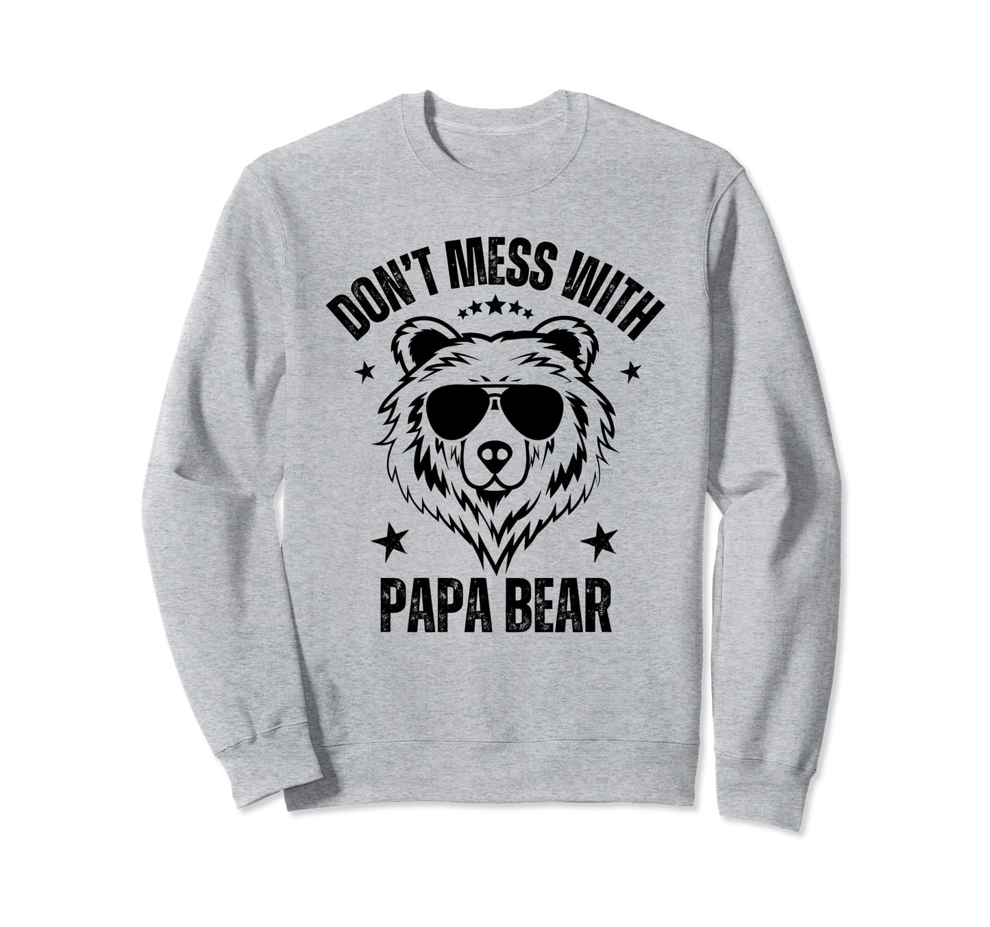Dont Mess Papa Bear Funny Papa Sweatshirt - Fun Novelty Design Men Women - T-Shirt, Sweatshirt, Hoodie