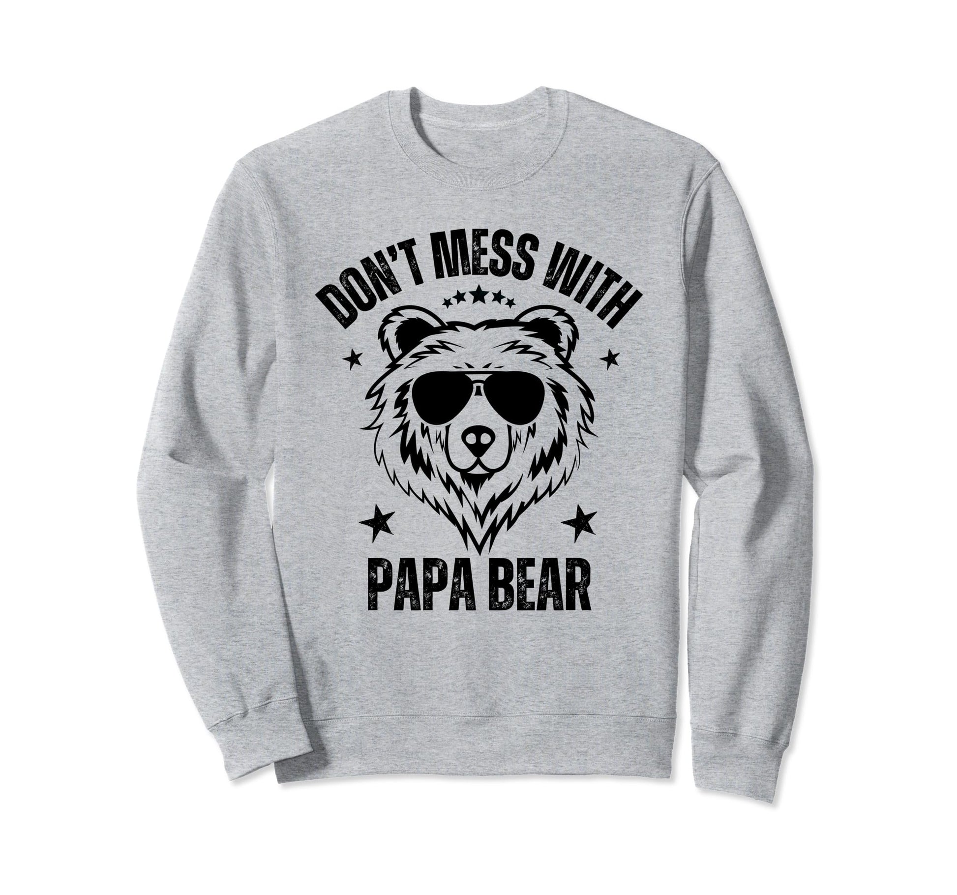 Dont Mess Papa Bear Funny Papa Sweatshirt - Fun Novelty Design Men Women - T-Shirt, Sweatshirt, Hoodie