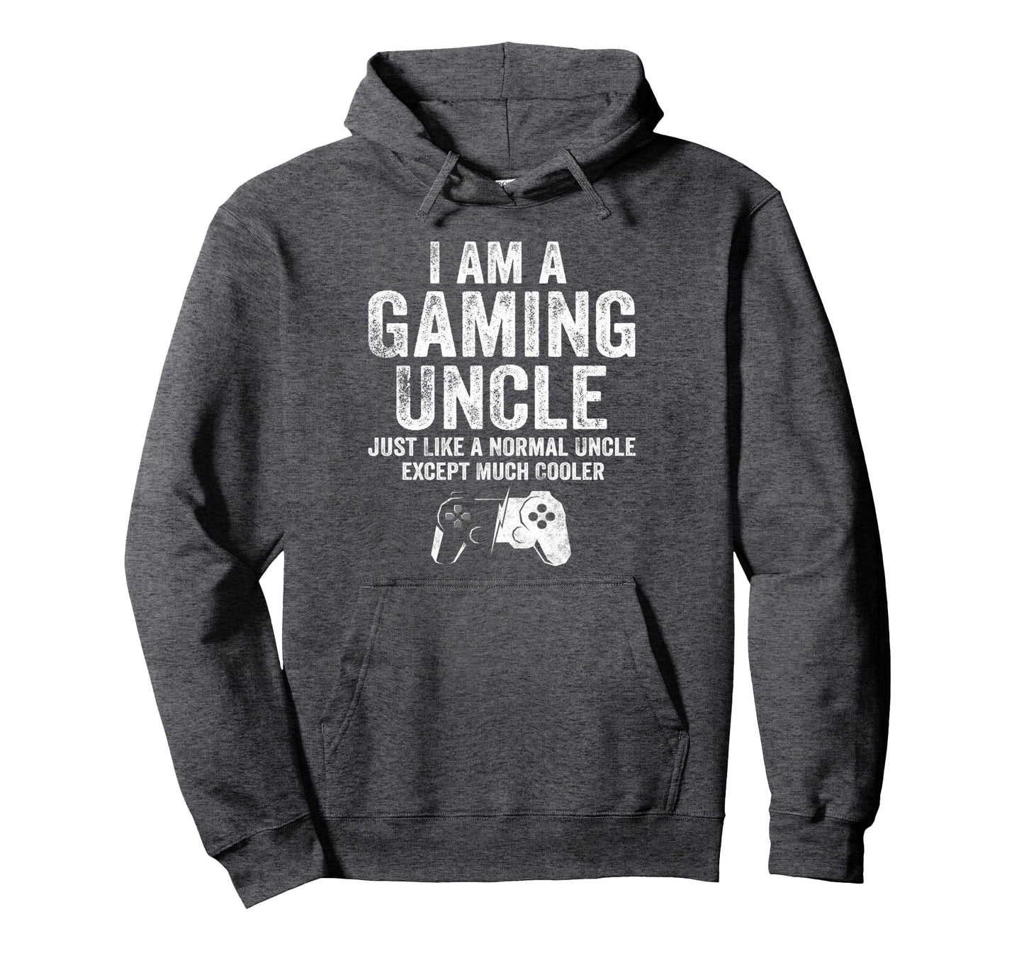 I Am Gaming Uncle Funny Video Gamer Hoodie - Streetwear Style Men Women - T-Shirt, Sweatshirt, Hoodie