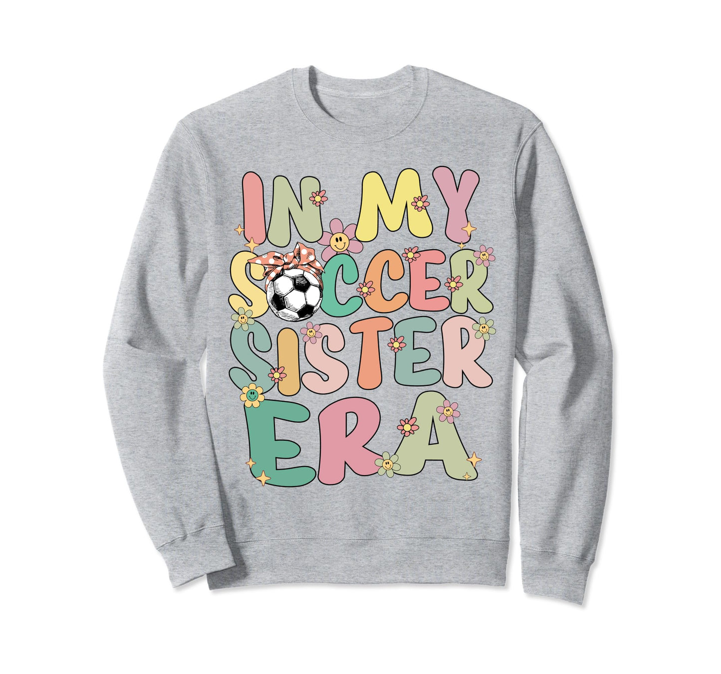 My Soccer Sister Era Groovy Proud Sweatshirt - Novelty Apparel Men Women - T-Shirt, Sweatshirt, Hoodie