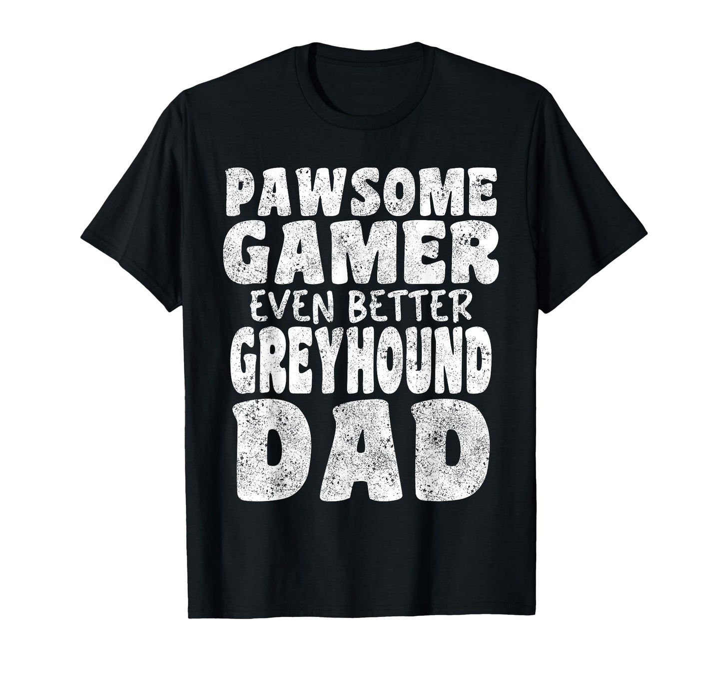 Pawsome Gamer Even Better Greyhound Dad T-Shirt - Unique Graphic Men Women - T-Shirt, Sweatshirt, Hoodie