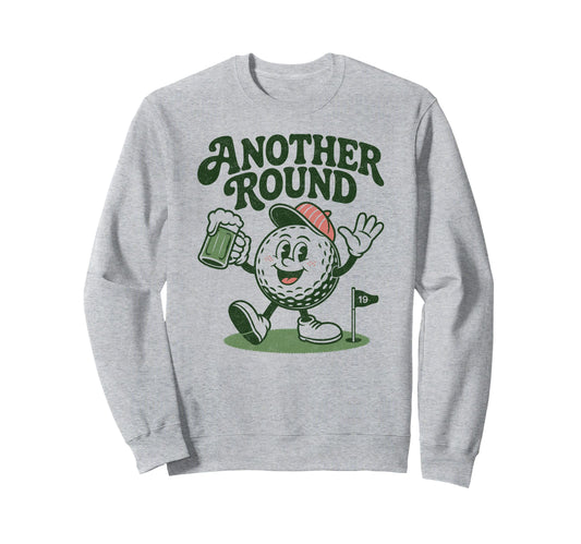 Another Round Funny Golf Sweatshirt - Casual Everyday Wear Men Women - T-Shirt, Sweatshirt, Hoodie