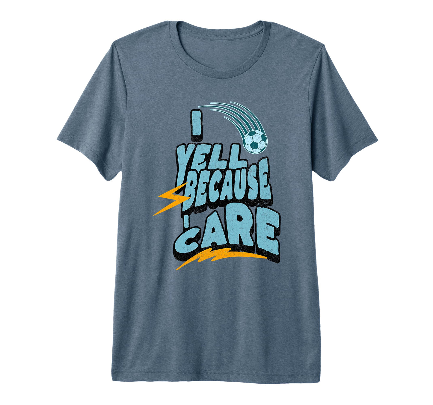 I Yell Because I Care Funny Soccer Dads T-Shirt - Graphic Print Men Women - T-Shirt, Sweatshirt, Hoodie