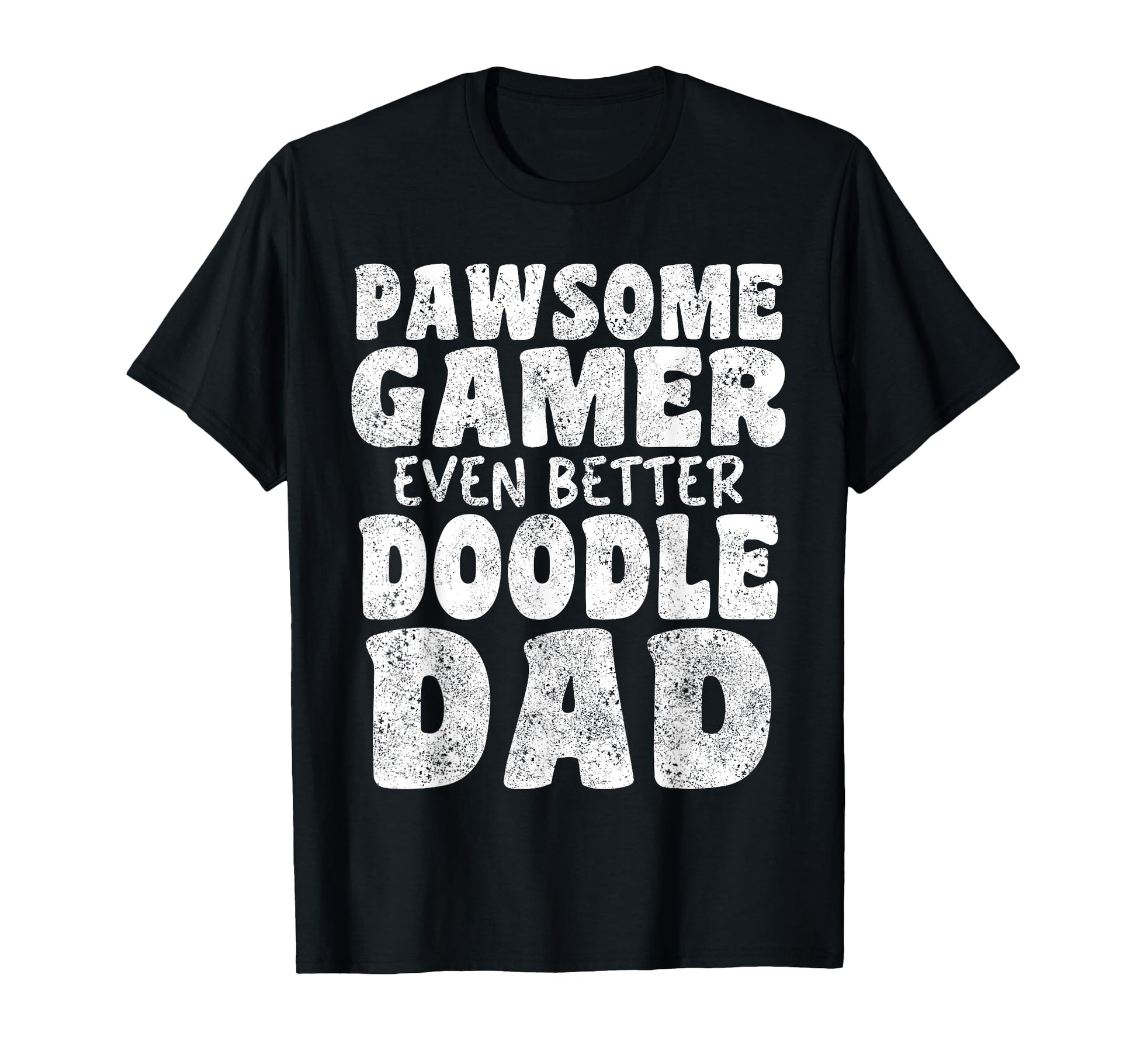 Pawsome Gamer Even Better Doodle Dad T-Shirt - Trendy Graphic Men Women - T-Shirt, Sweatshirt, Hoodie