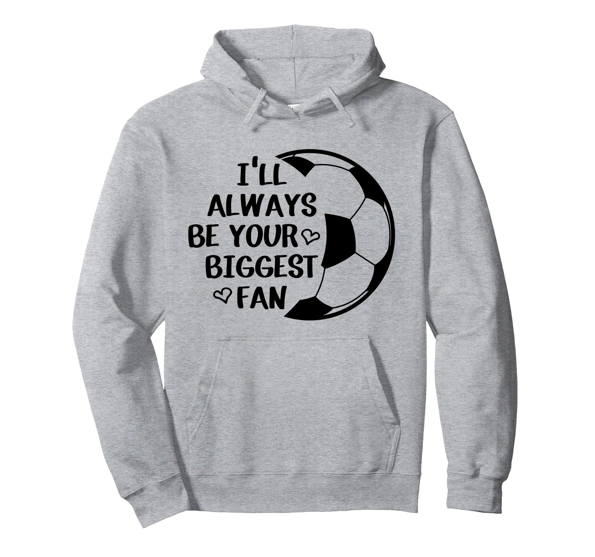 Ill Always Be Your Biggest Fan Hoodie - Casual Everyday Wear Men Women - T-Shirt, Sweatshirt, Hoodie