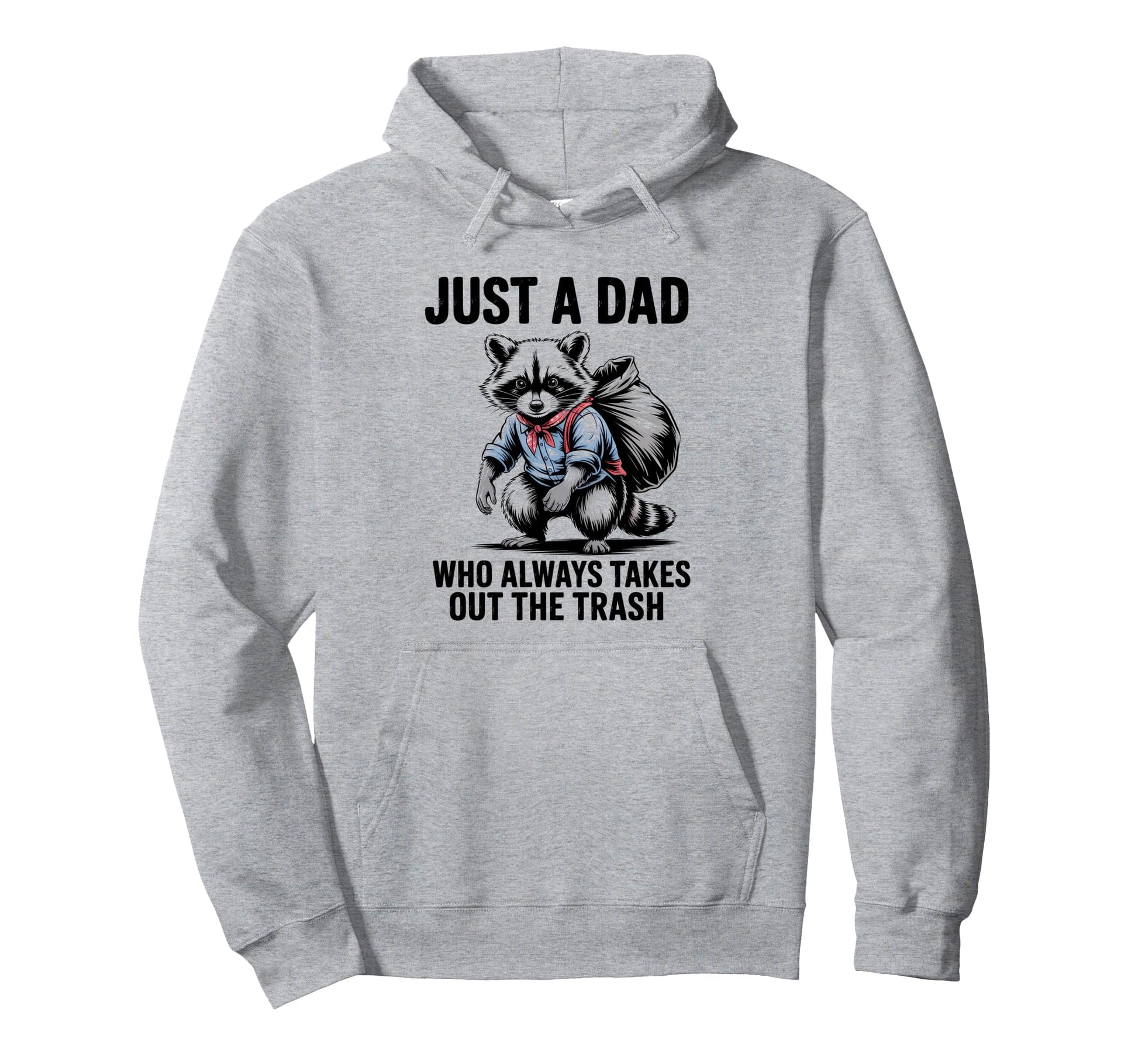 Just Dad Who Always Takes Out Trash Hoodie - Custom Art Print Unisex - T-Shirt, Sweatshirt, Hoodie
