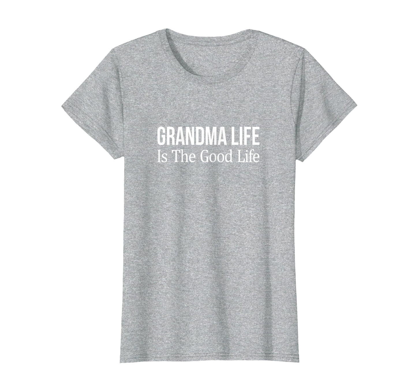 Grandma Life Is Good Life T-Shirt - Casual Everyday Wear for Adults - T-Shirt, Sweatshirt, Hoodie