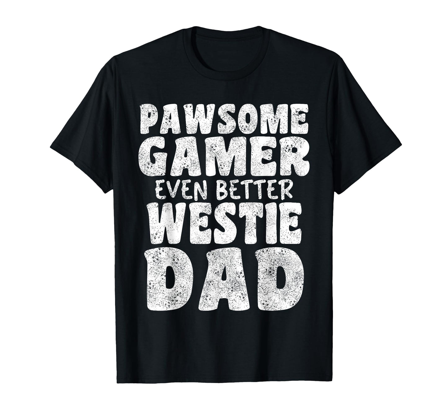 Pawsome Gamer Even Better Westie Dad Dog T-Shirt - Custom Art Print Unisex - T-Shirt, Sweatshirt, Hoodie