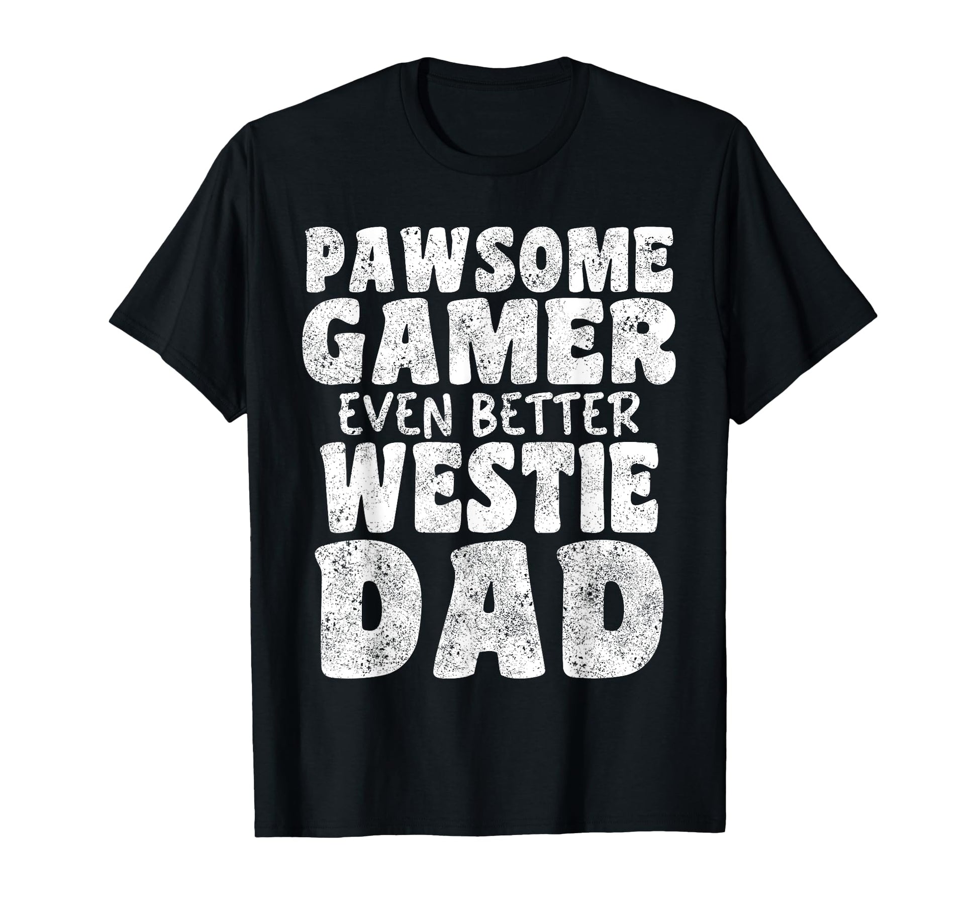 Pawsome Gamer Even Better Westie Dad Dog T-Shirt - Custom Art Print Unisex - T-Shirt, Sweatshirt, Hoodie