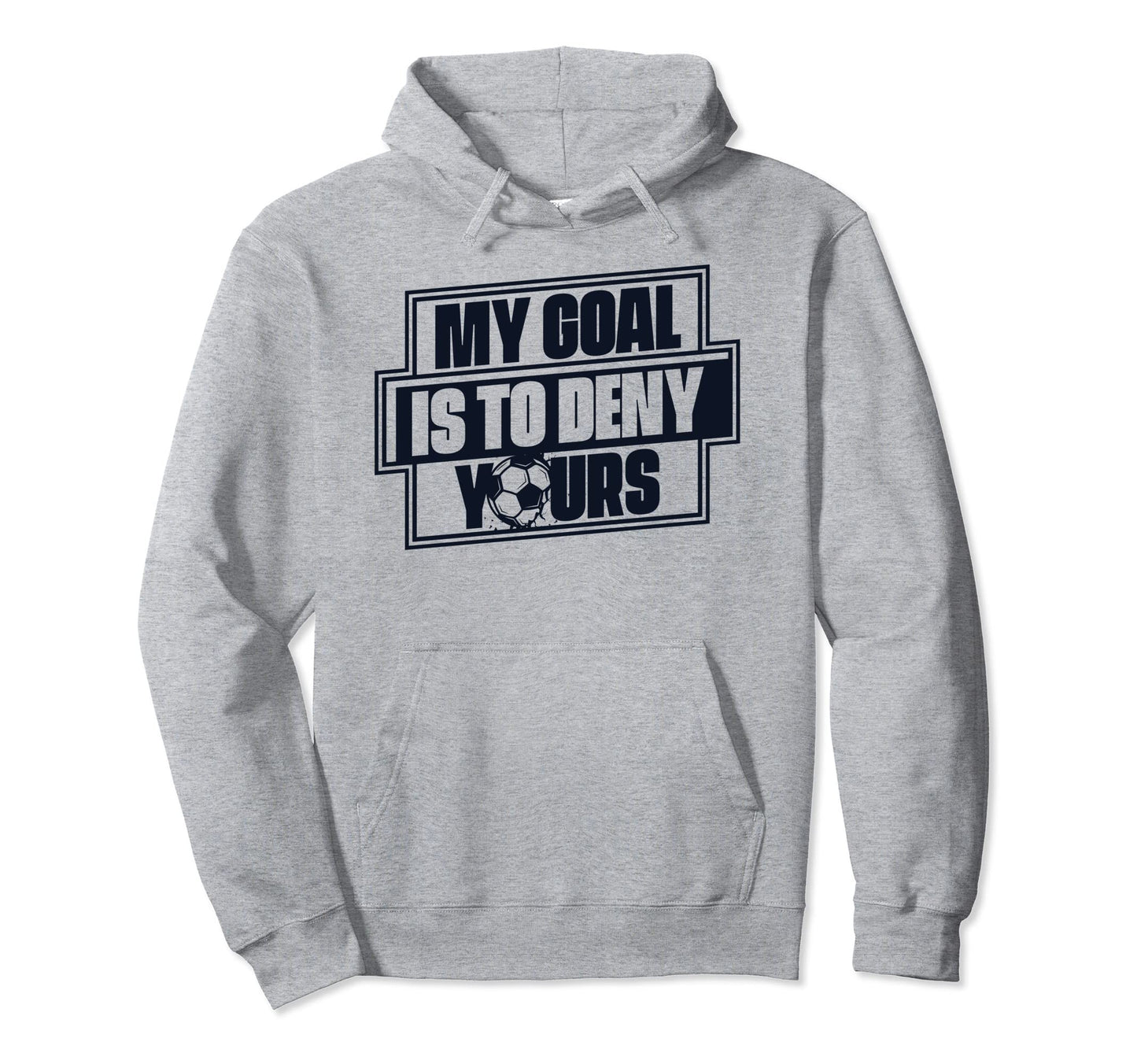 My Goal Is To Deny Yours Futbol Fu Ball Hoodie - Trendy Graphic for Adults - T-Shirt, Sweatshirt, Hoodie