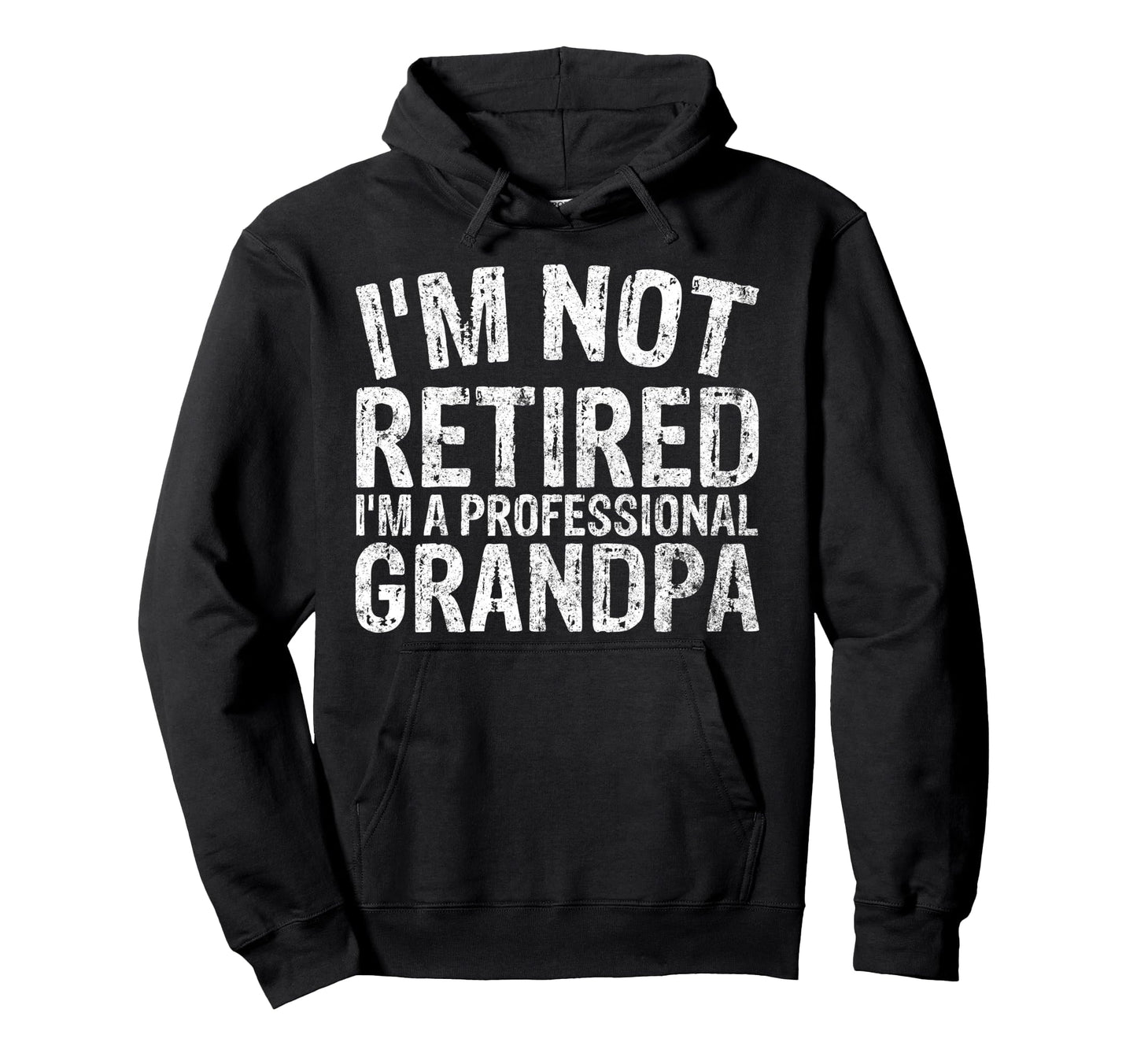 Im Not Retired Im Professional Grandpa Hoodie - Graphic Print Men Women - T-Shirt, Sweatshirt, Hoodie