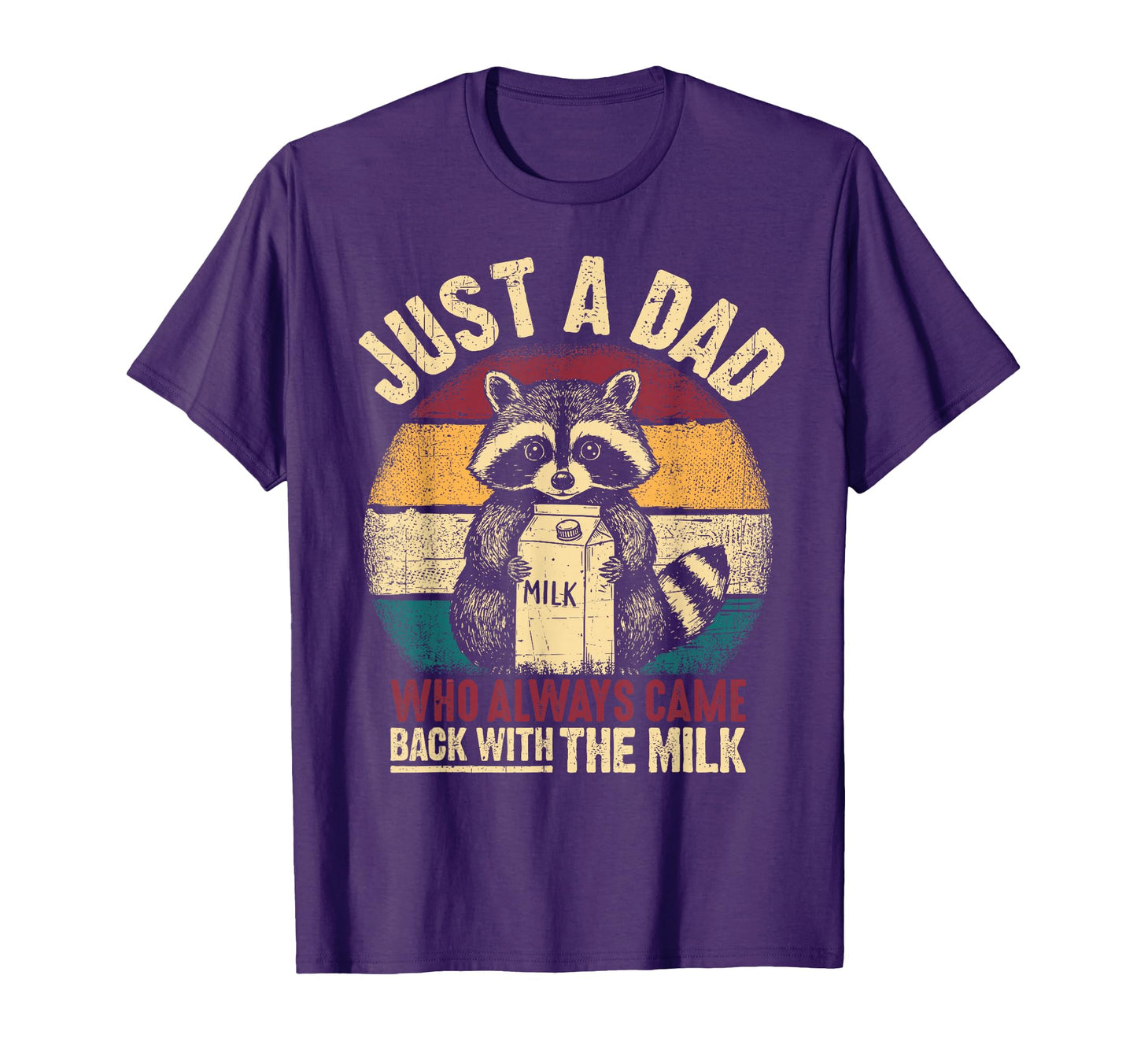 Just Dad Who Always Came Back Milk Fathers T-Shirt - Unique Graphic Unisex - T-Shirt, Sweatshirt, Hoodie