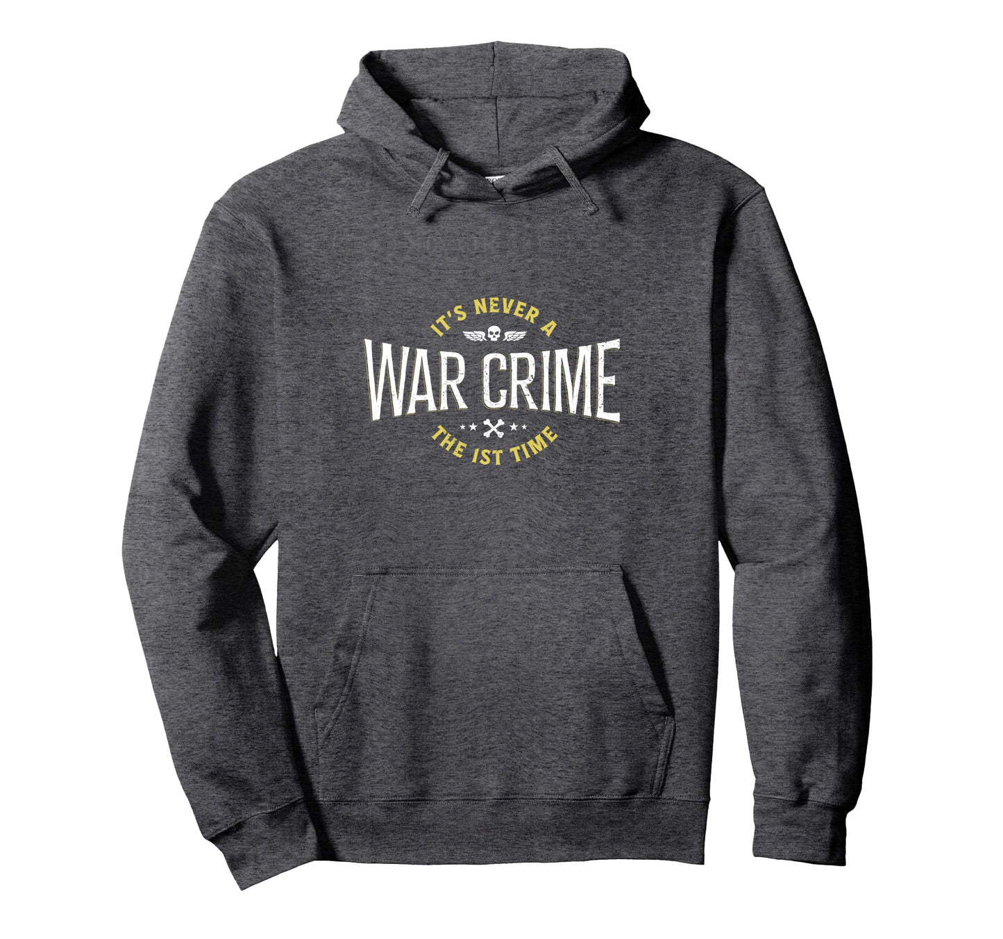 Its Never War Crime First Time Funny Hoodie - Graphic Print Men Women - T-Shirt, Sweatshirt, Hoodie