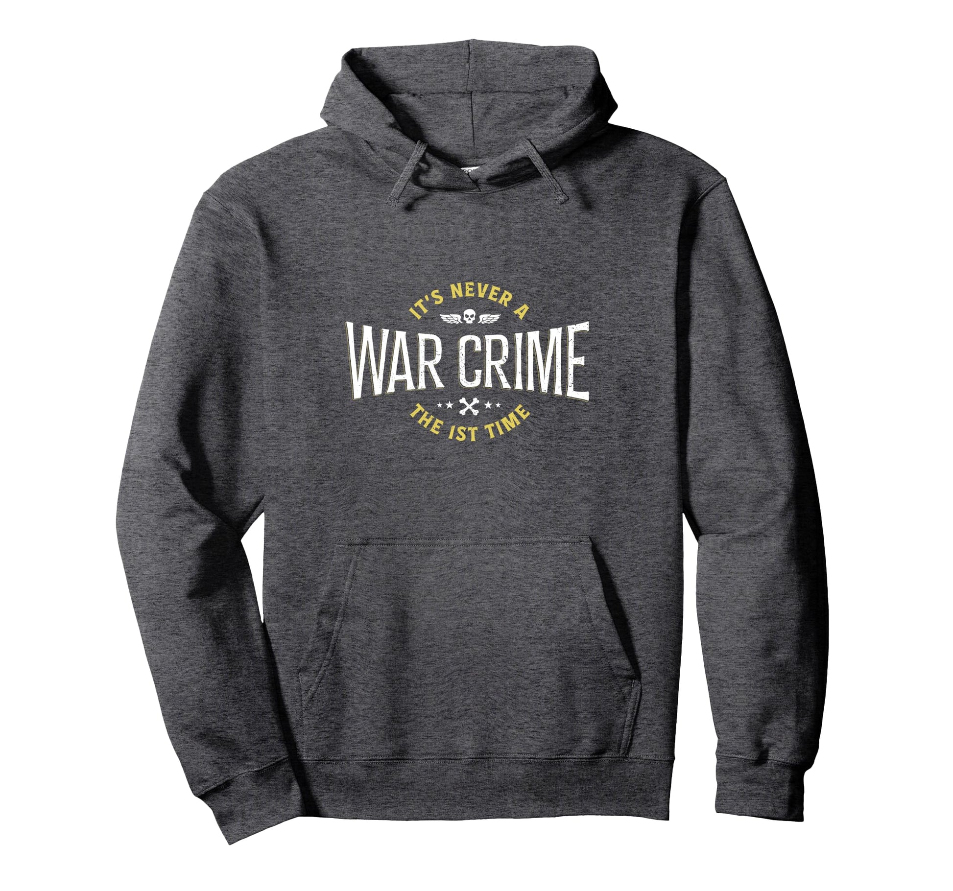 Its Never War Crime First Time Funny Hoodie - Graphic Print Men Women - T-Shirt, Sweatshirt, Hoodie