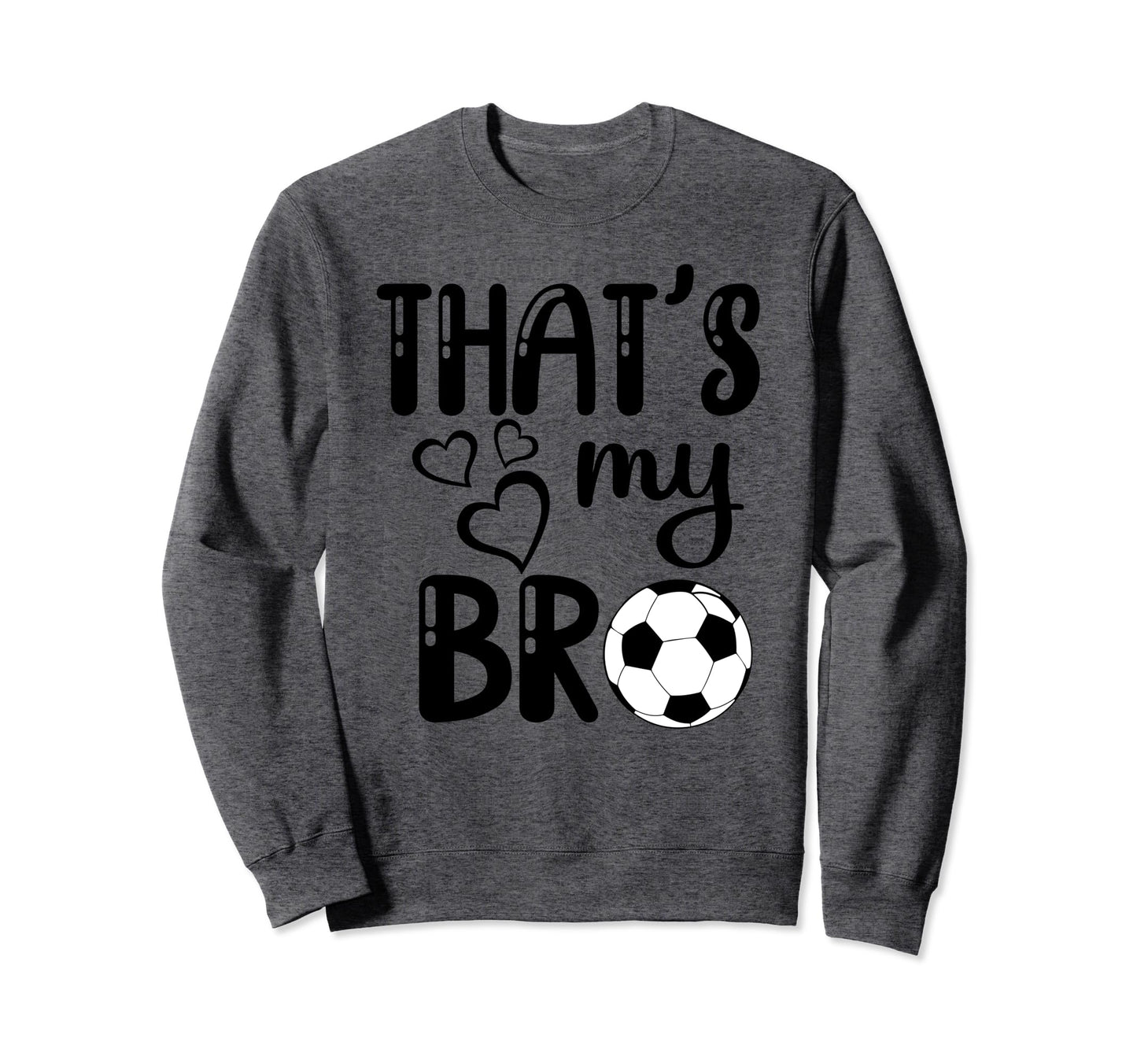 Thats My Bro Soccer Sister Sweatshirt - Casual Everyday Wear for Adults - T-Shirt, Sweatshirt, Hoodie