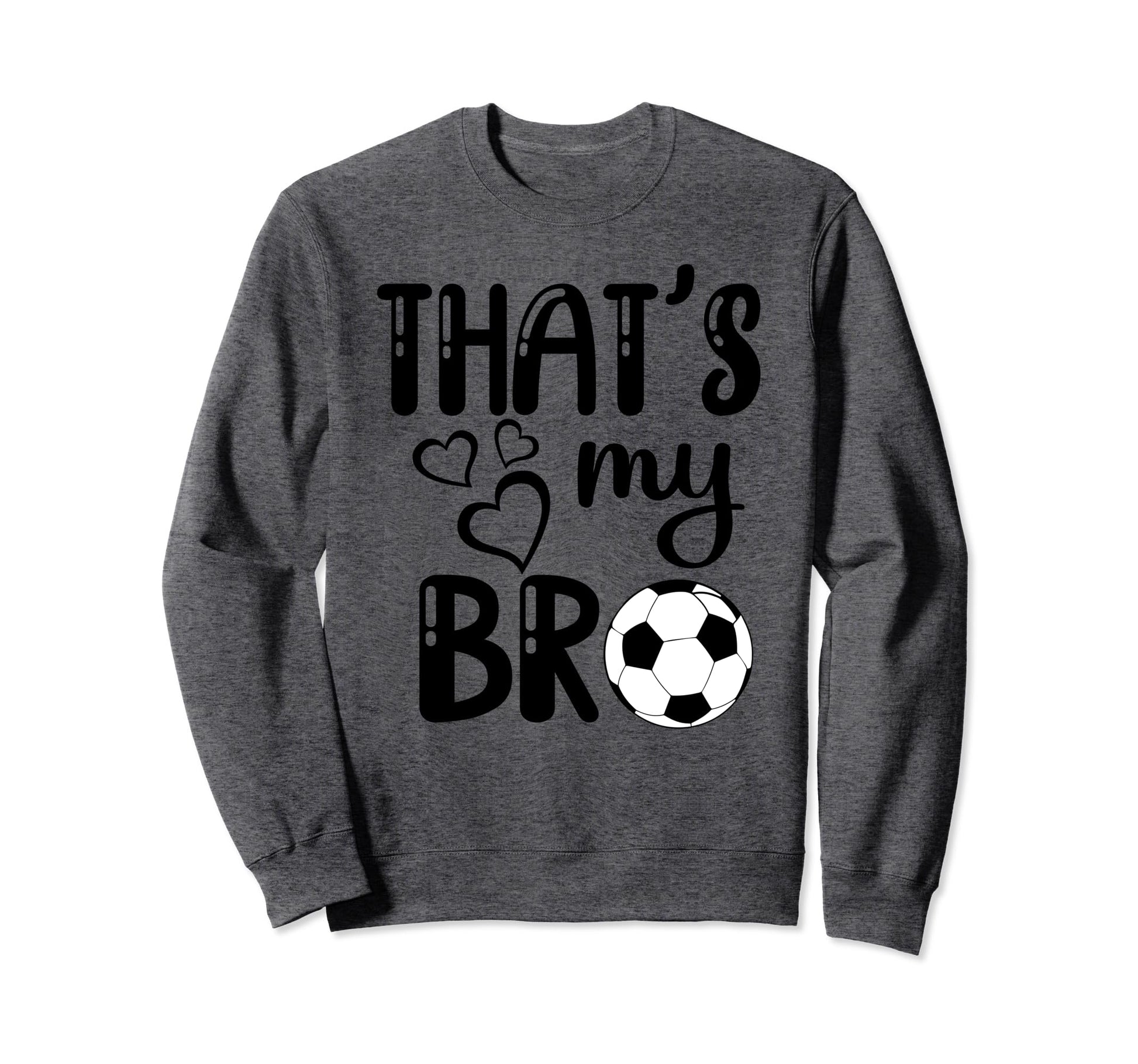 Thats My Bro Soccer Sister Sweatshirt - Casual Everyday Wear for Adults - T-Shirt, Sweatshirt, Hoodie
