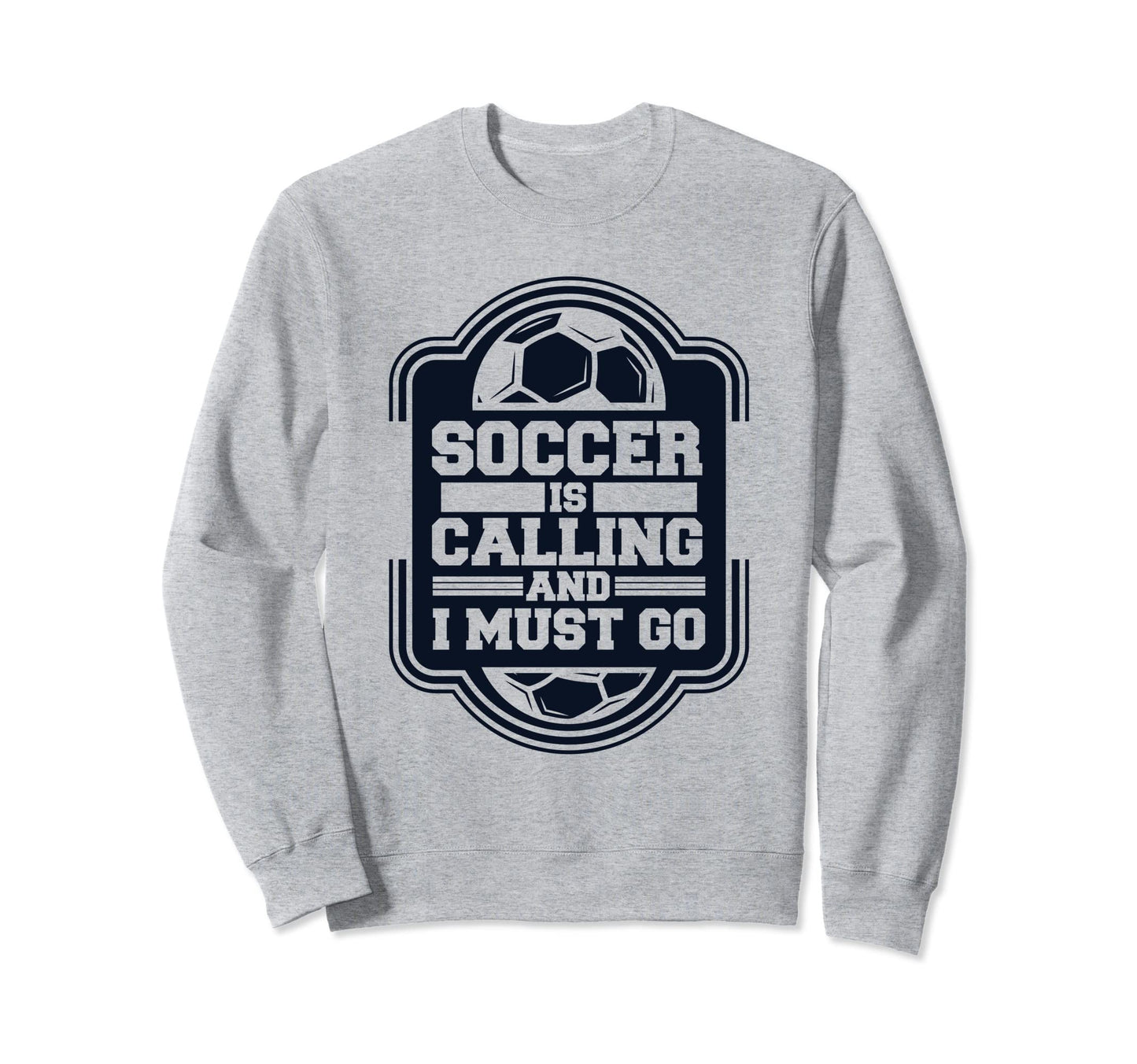 Soccer Is Calling And I Must Go Sweatshirt - Novelty Apparel Men Women - T-Shirt, Sweatshirt, Hoodie