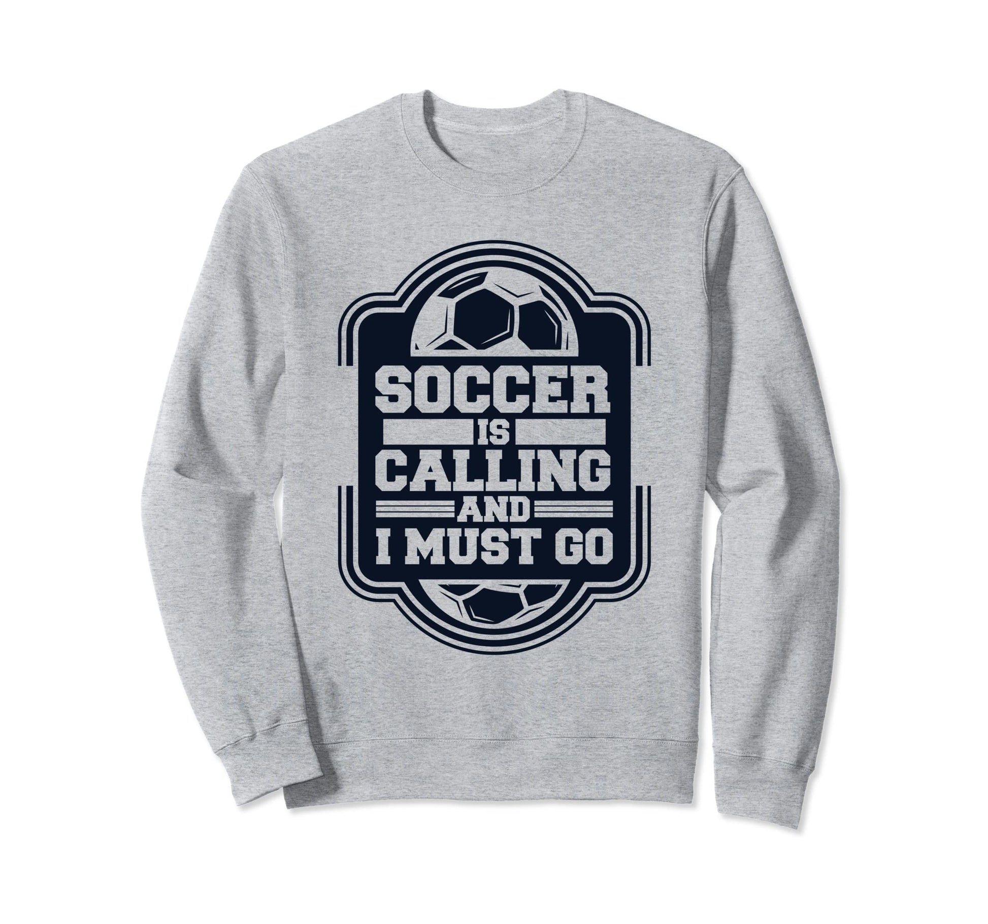 Soccer Is Calling And I Must Go Sweatshirt - Novelty Apparel Men Women - T-Shirt, Sweatshirt, Hoodie