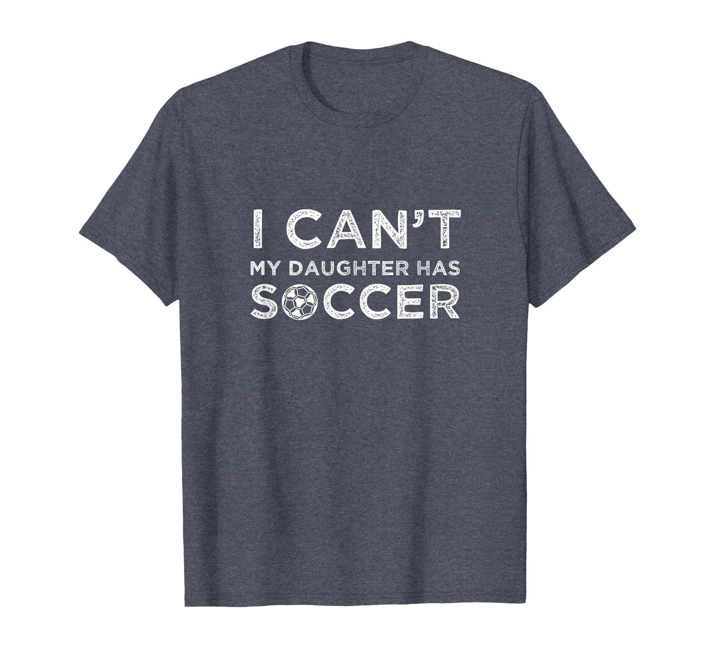 I Cant My Daughter Has Soccer Funny T-Shirt - Minimalist Print Men Women - T-Shirt, Sweatshirt, Hoodie