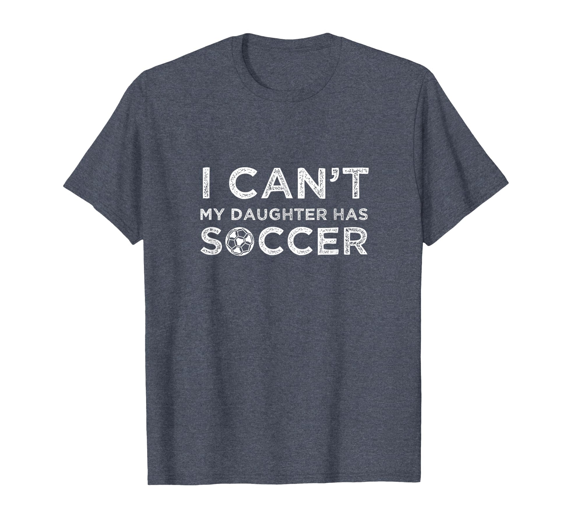 I Cant My Daughter Has Soccer Funny T-Shirt - Minimalist Print Men Women - T-Shirt, Sweatshirt, Hoodie