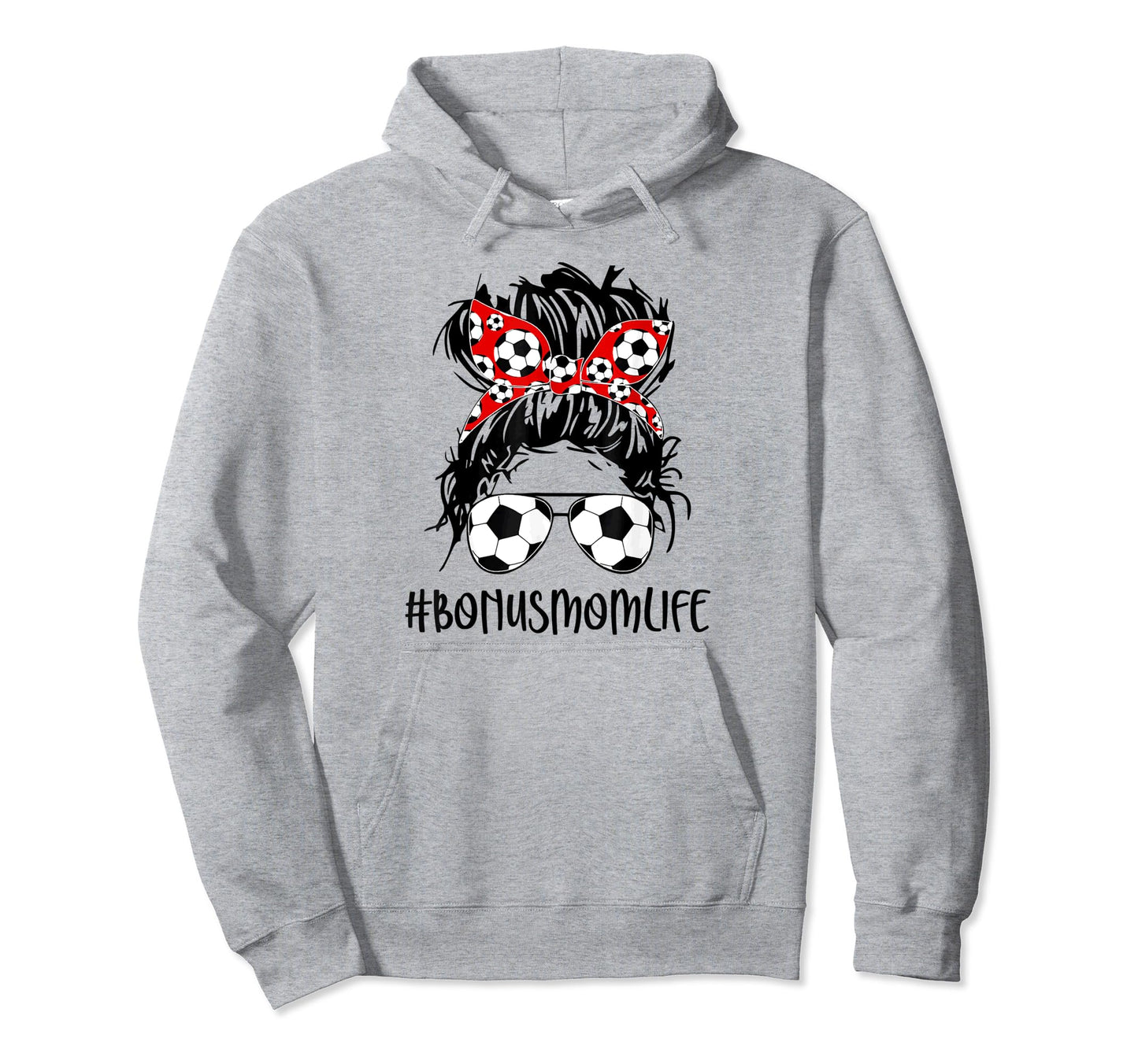 Bonus Mom Life Soccer Bonus Mom Hoodie - Streetwear Style Men Women - T-Shirt, Sweatshirt, Hoodie