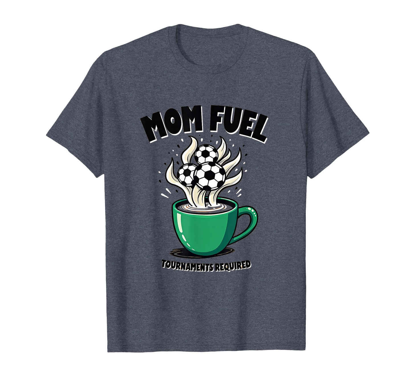 Mom Fuel Tournaments Required Soccer T-Shirt - Fun Novelty Design Men Women - T-Shirt, Sweatshirt, Hoodie