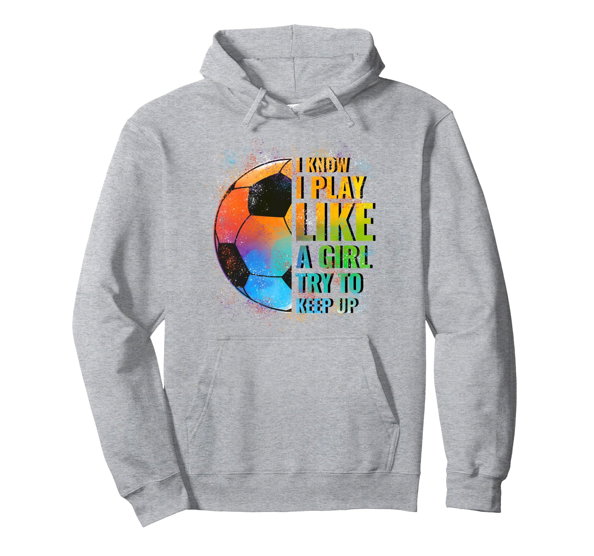 I Know I Play Like Try To Keep Up Funny Hoodie - Unique Graphic Unisex - T-Shirt, Sweatshirt, Hoodie