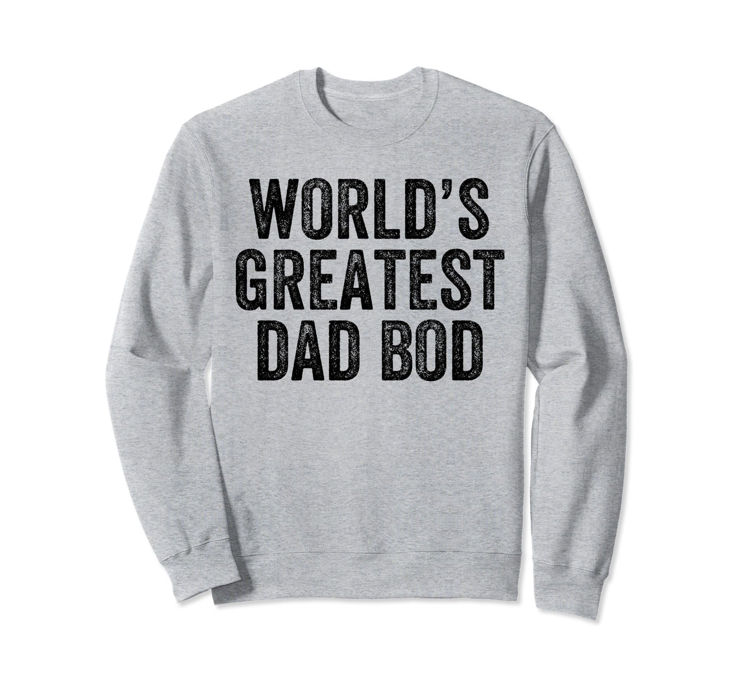 Worlds Greatest Dad Bod Funny Dad Sweatshirt - Minimalist Print for Adults - T-Shirt, Sweatshirt, Hoodie